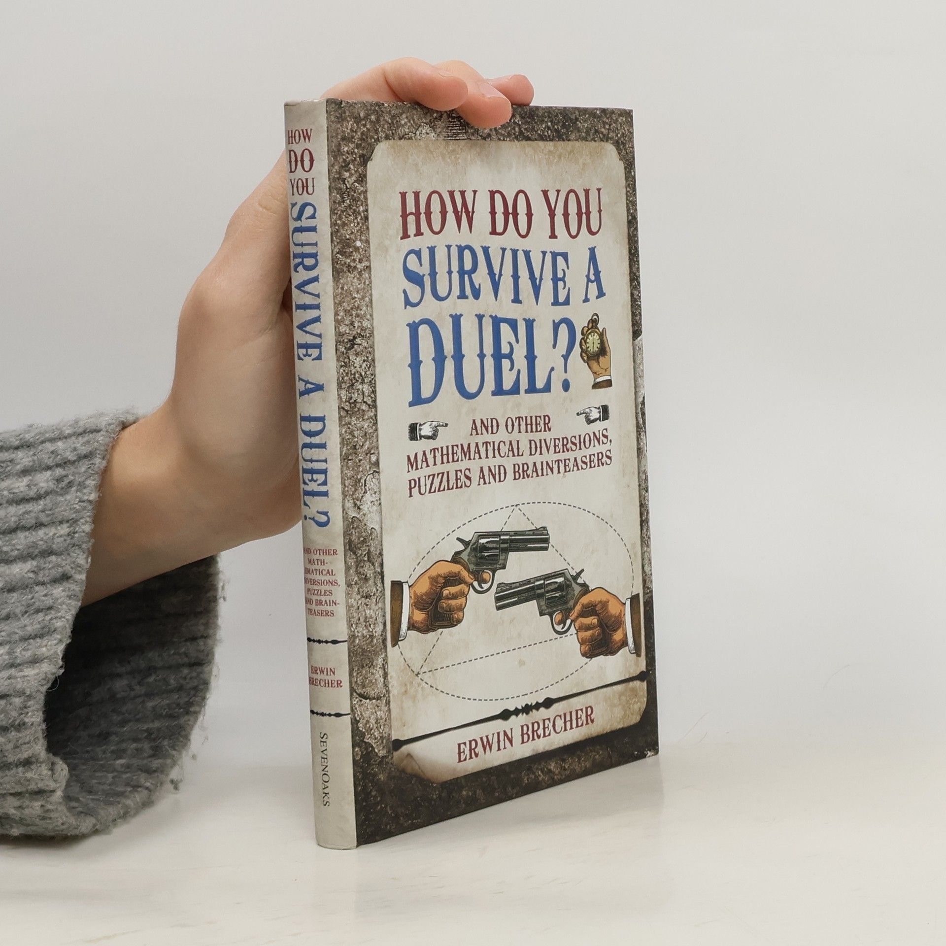 How Do You Survive a Duel? And Other Mathematical Diversions, Puzzles and Brainteasers