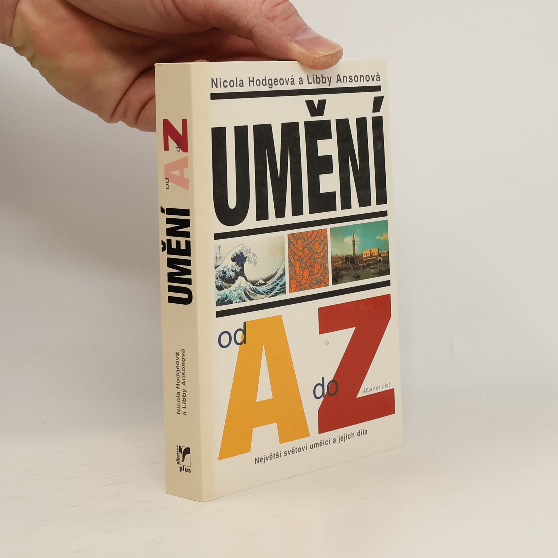 Nicola Hodge Umění od A do Z: Největší světoví umělci a jejich díla