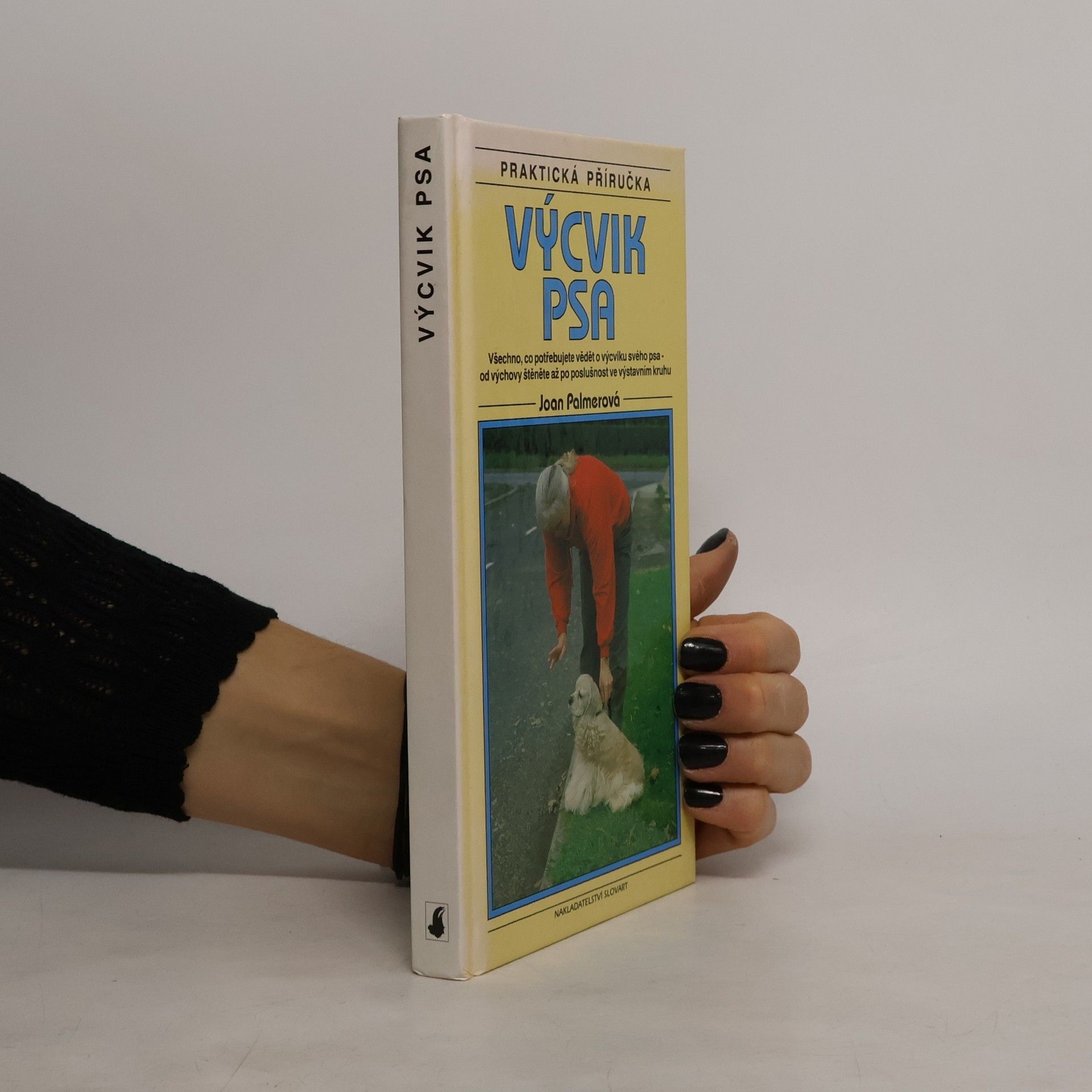 Výcvik psa : praktická příručka. Všechno, co potřebujete vědět o výcviku svého psa - od výchovy štěněte až po poslušnost ve výstavním kruhu