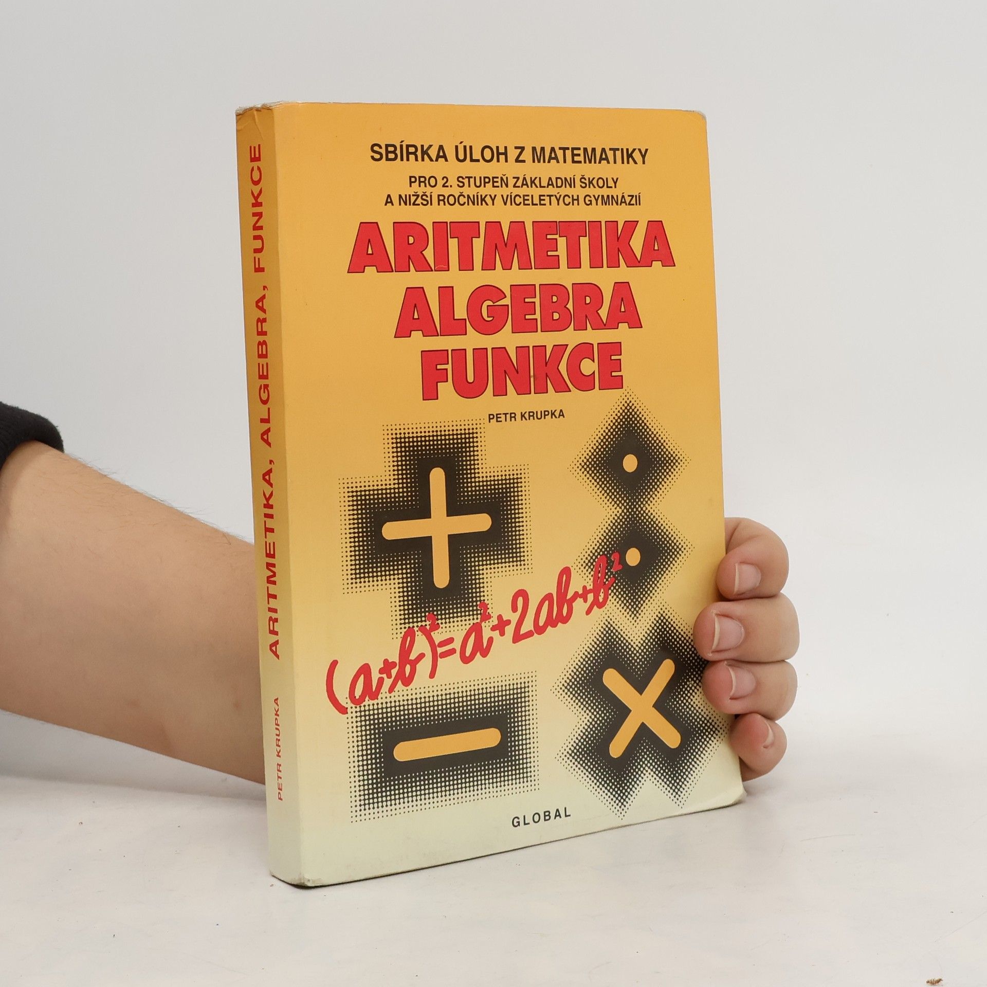 Peter Krupka Sbírka úloh z matematiky pro druhý stupeň základní školy a nižší ročníky víceletých gymnázií : aritmetika, algebra, funkce