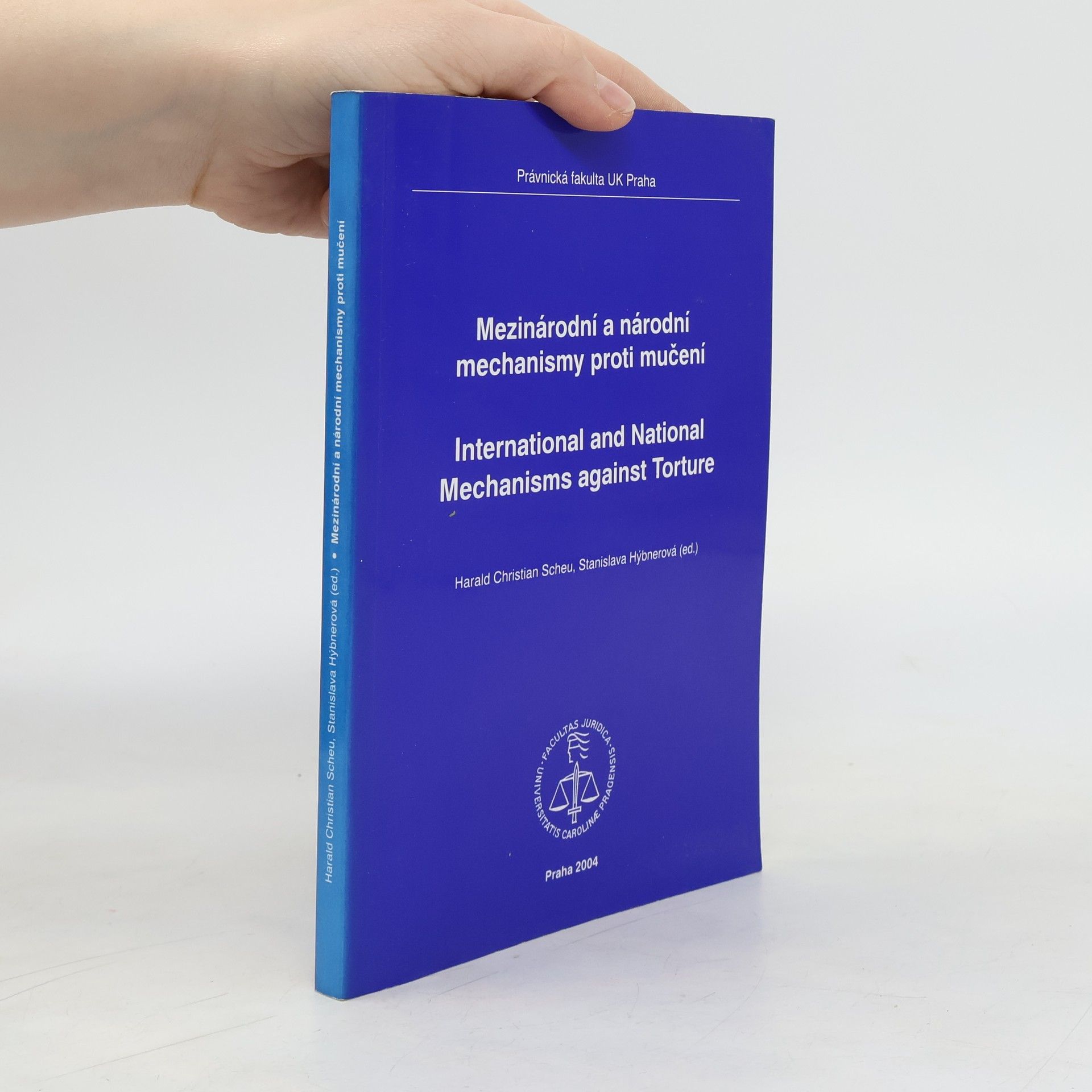 Harald Christian Scheu Mezinárodní a národní mechanismy proti mučení = International and national mechanisms against torture