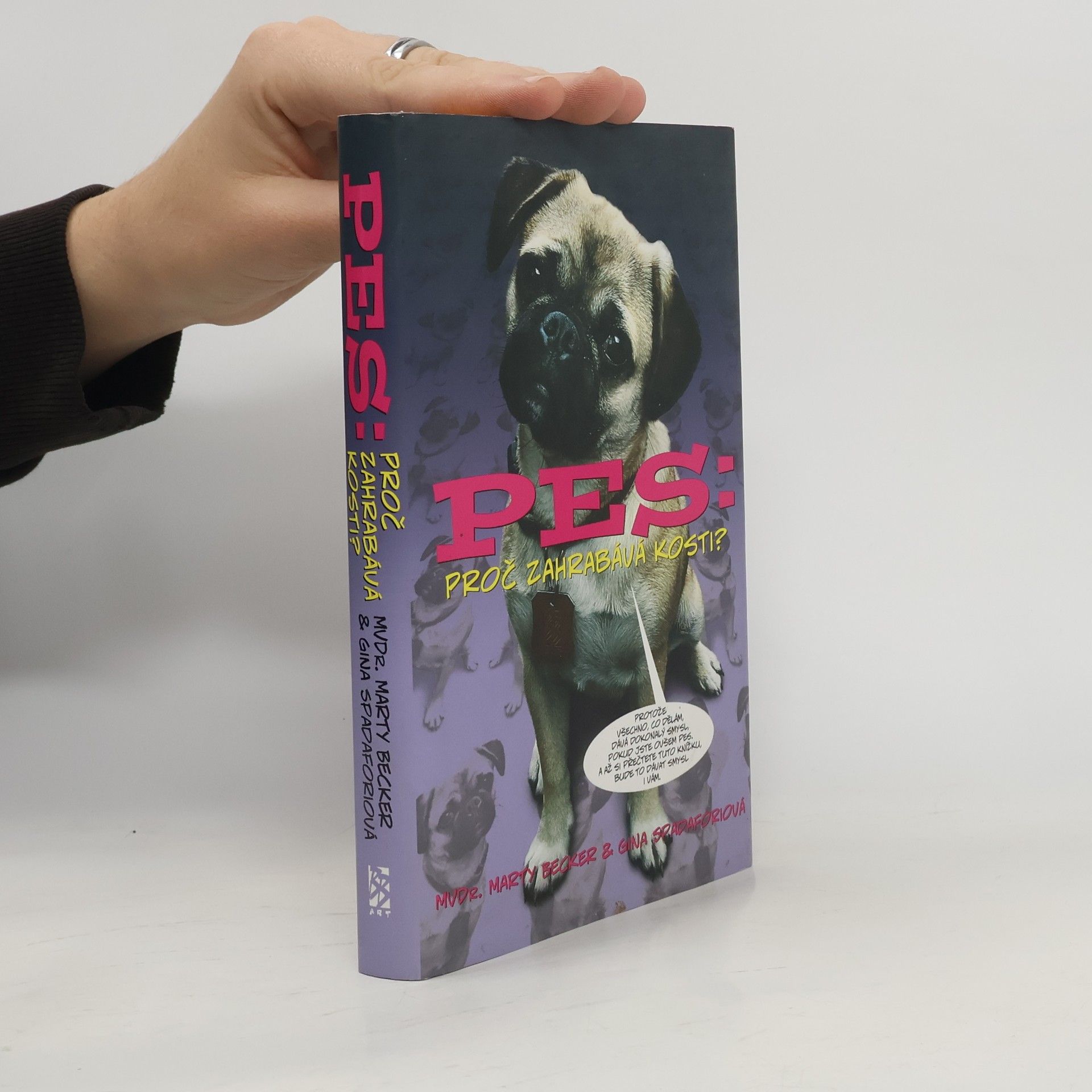 Marty Becker Pes: proč zahrabává kosti? : 101 všetečných otázek o záhadách psího života, zdraví a typického chování