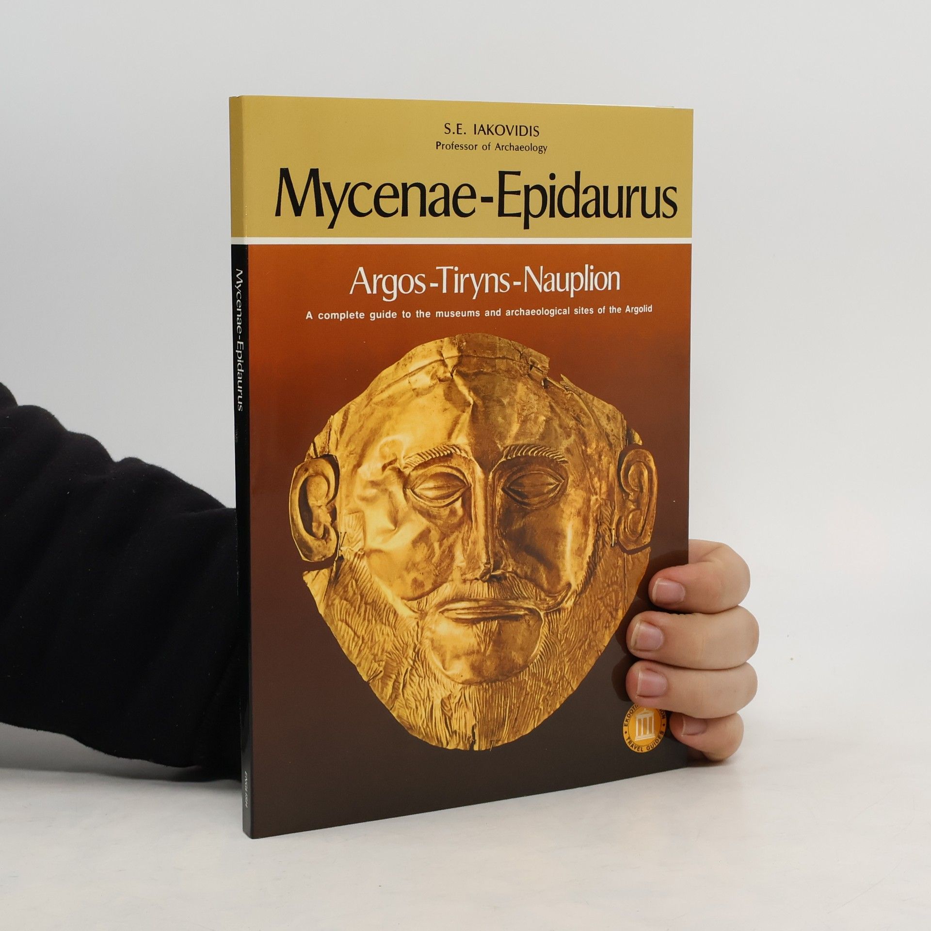 S. E. Iakovidis Mycenae-Epidaurus, Argos-Tiryns-Nauplion