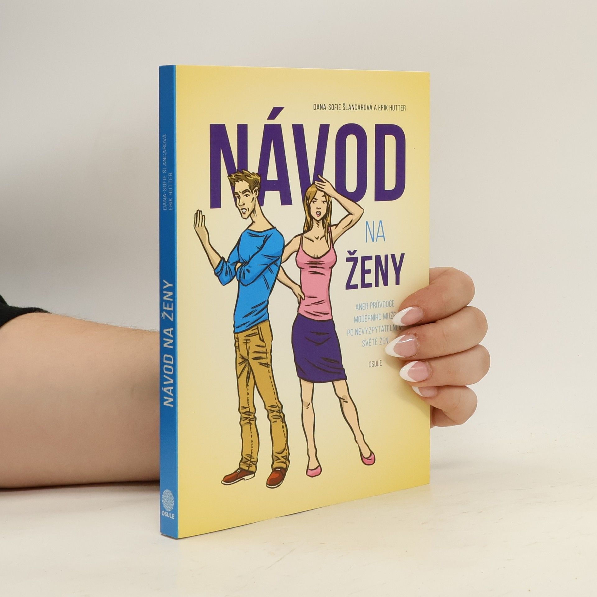 Dana Sofie Šlancarová Návod na ženy, aneb, Průvodce moderního muže po nevyzpytatelném světě žen