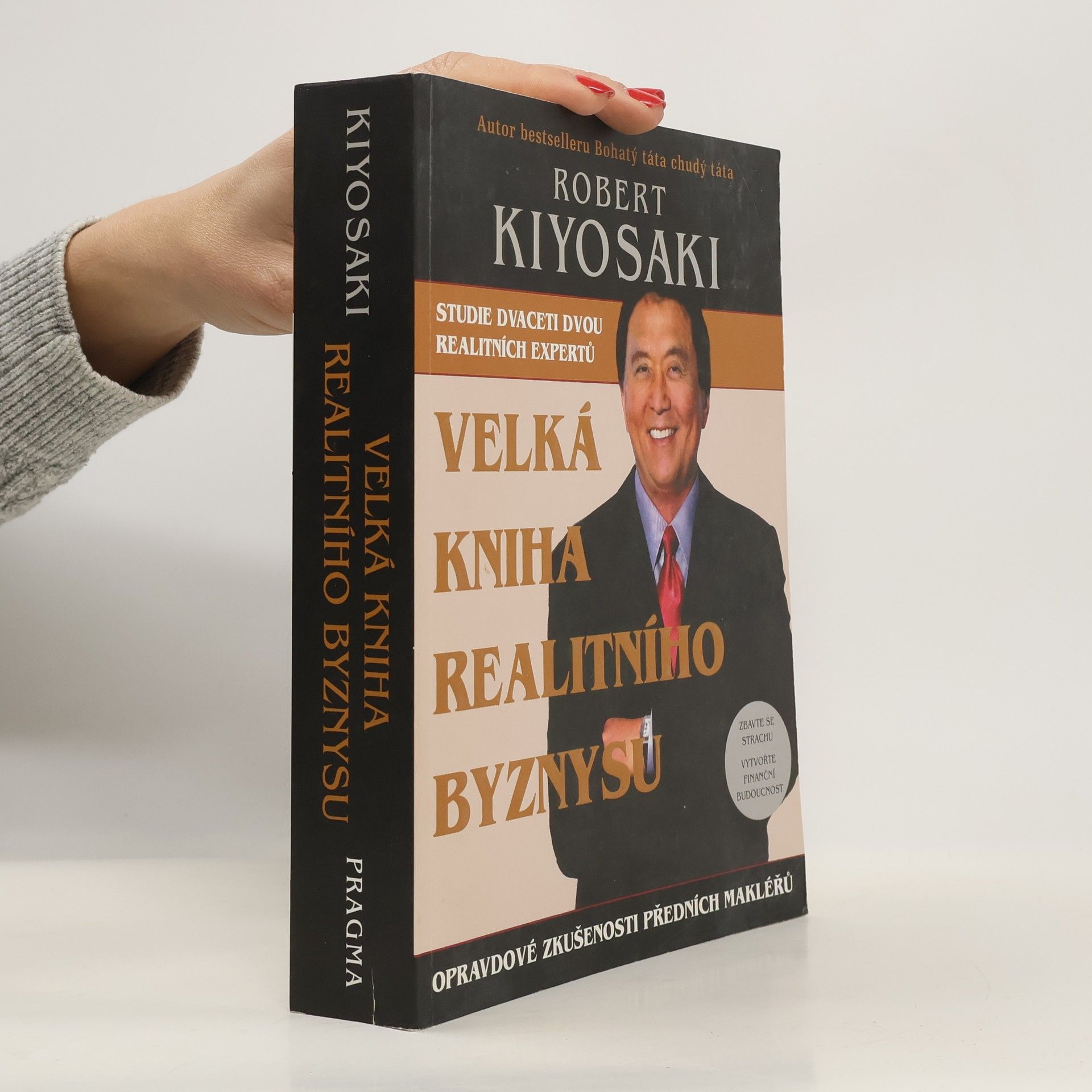 Robert Kiyosaki Velká kniha realitního byznysu : opravdové zkušenosti předních makléřů : překonejte strach, vytvořte finanční budoucnost