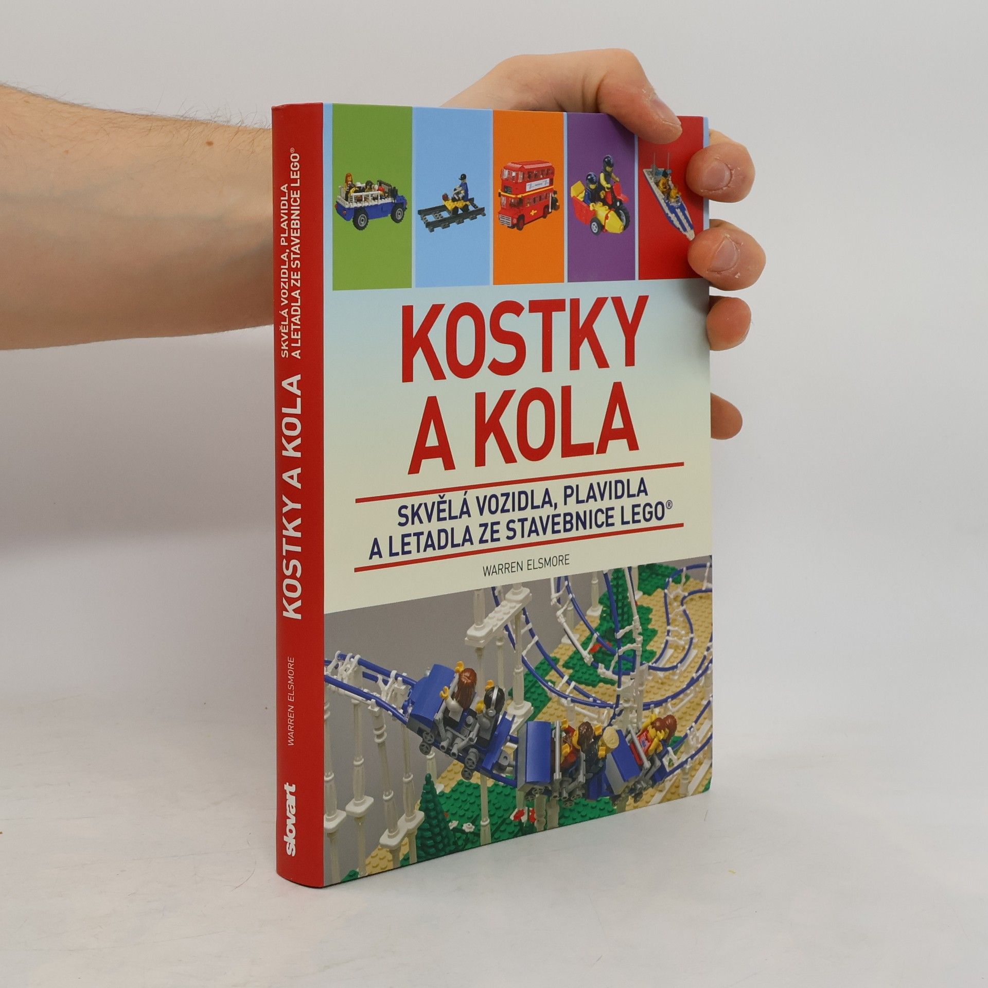 Waren Elsmore Kostky a kola: Skvělá vozidla, plavidla a letadla ze stavebnice LEGO®