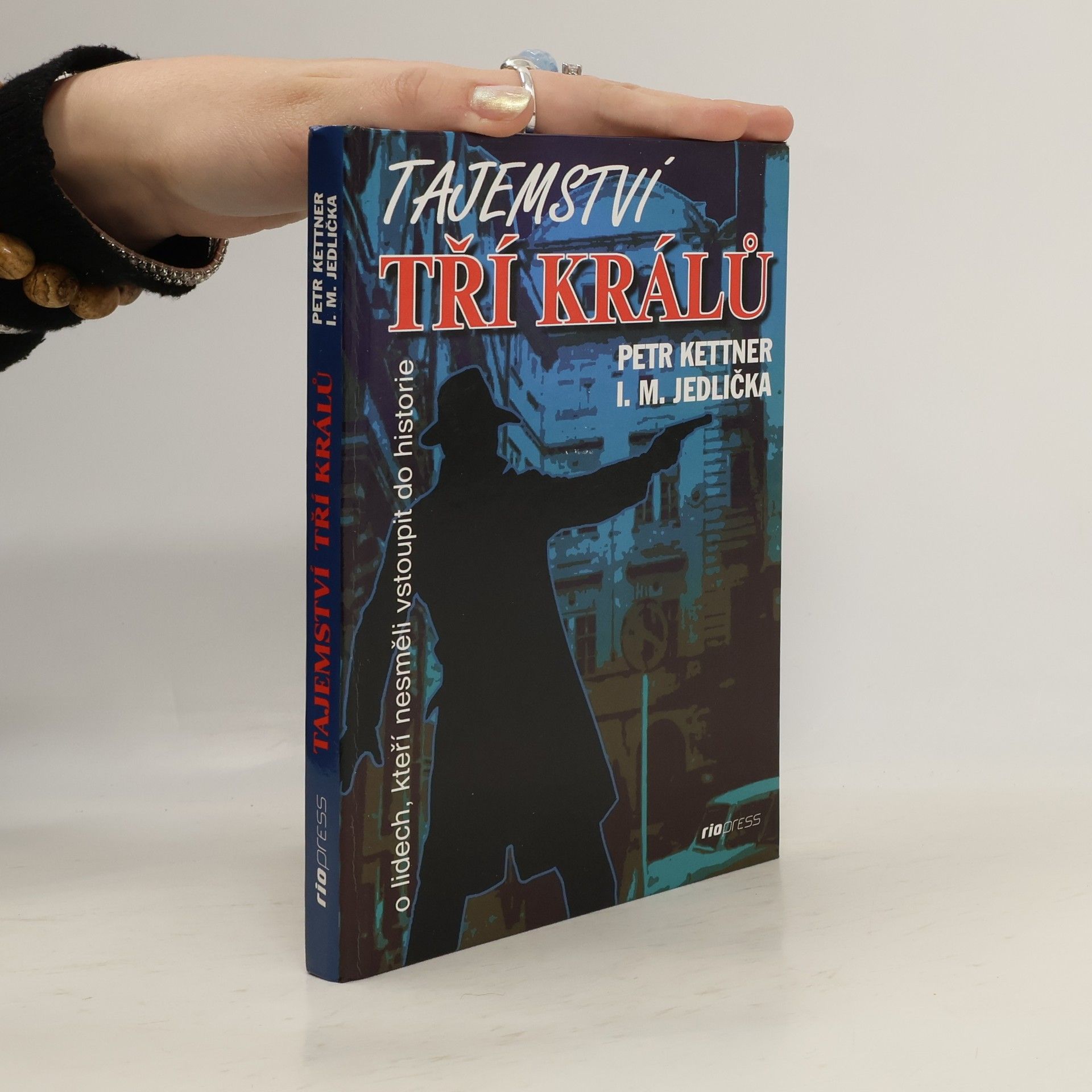 Petr Kettner Tajemství Tří králů : o lidech, kteří nesměli vstoupit do historie