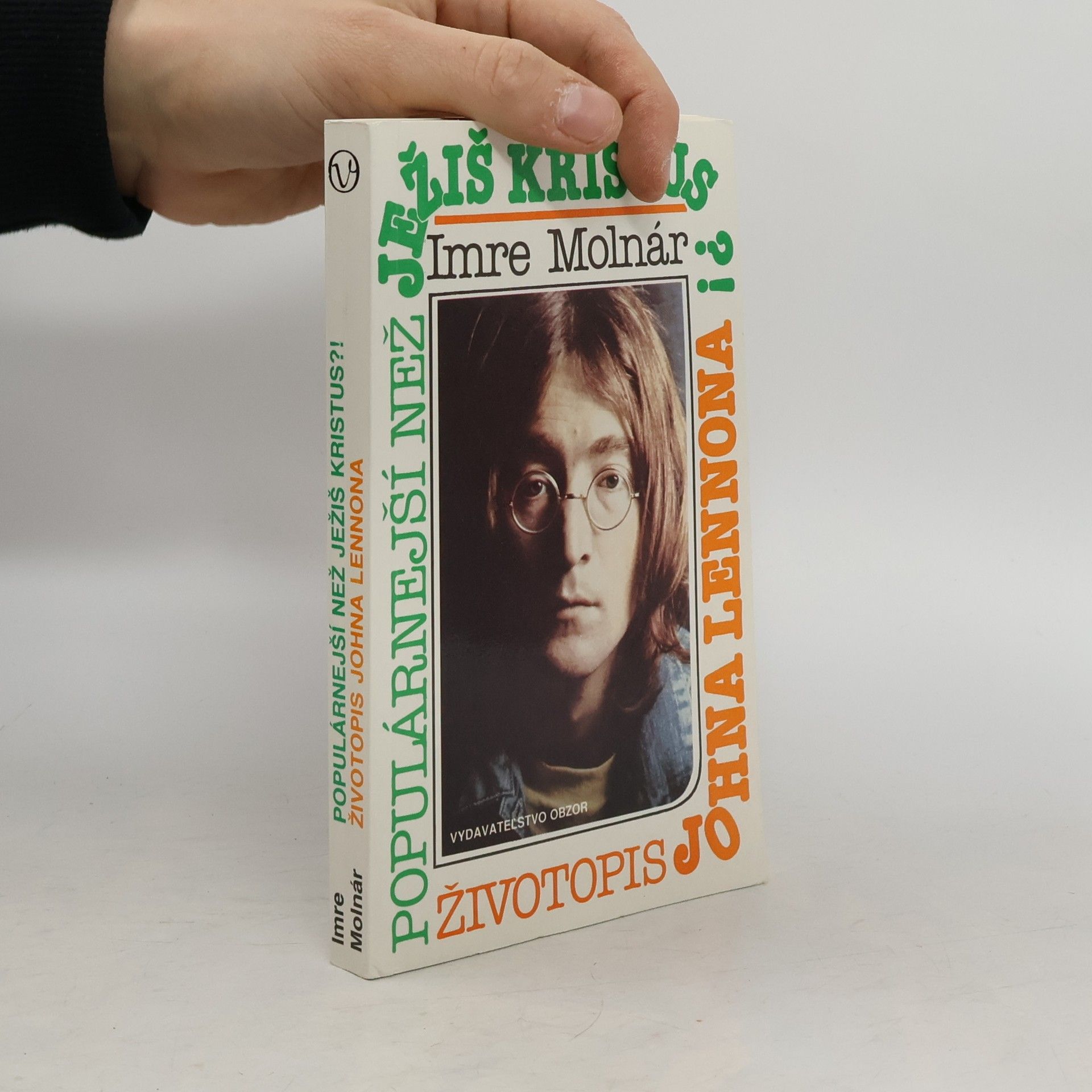 Imre Molnár Populárnejší než Ježiš Kristus?! : životopis Johna Lennona