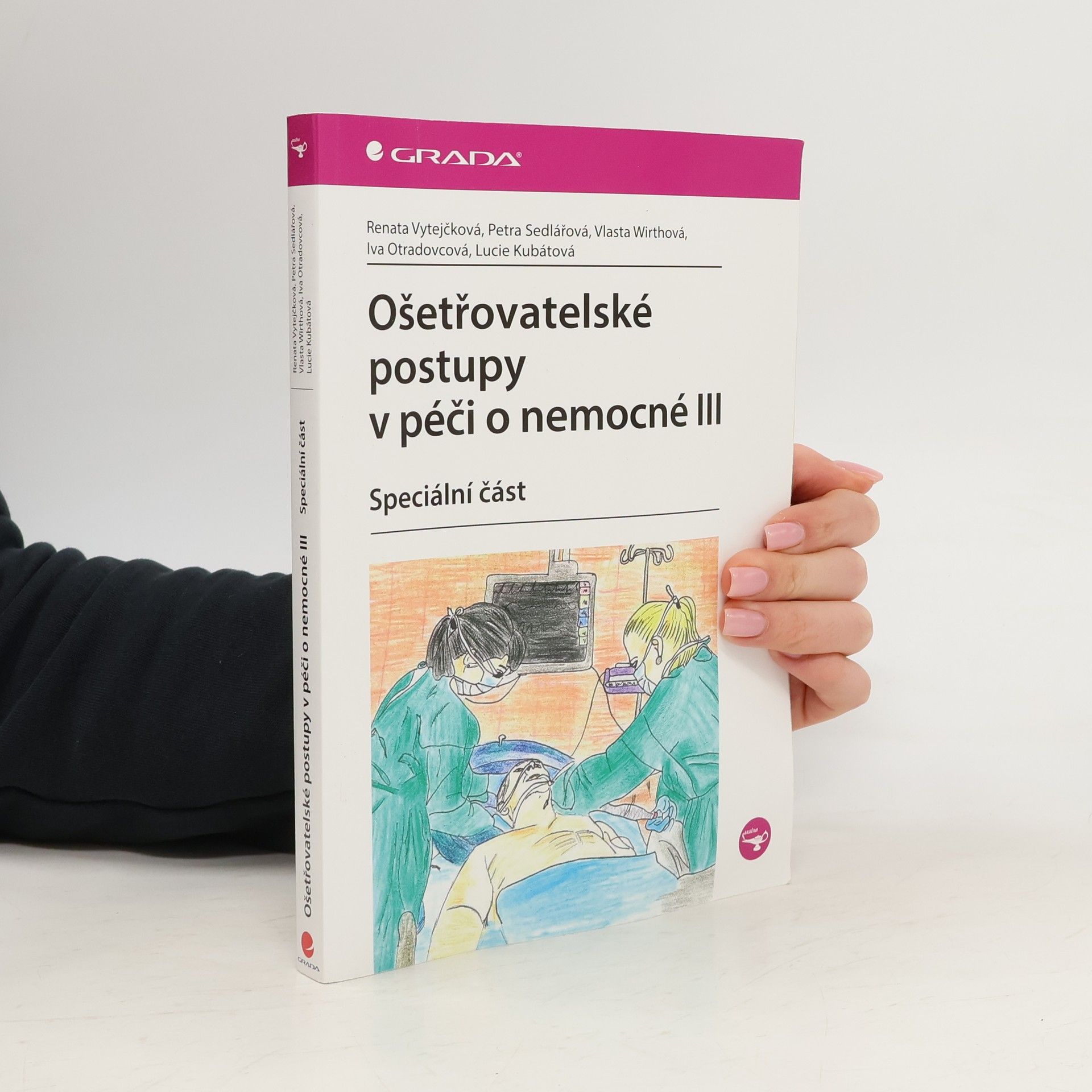 Renata Vytejčková Ošetřovatelské postupy v péči o nemocné III. - speciální část