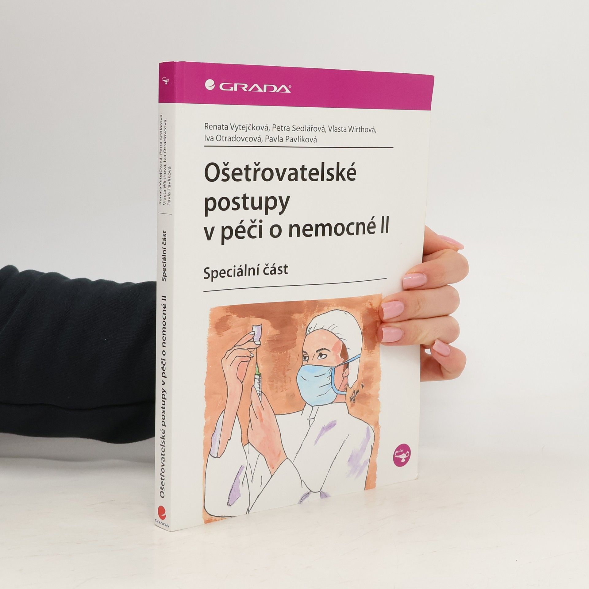 Renata Vytejčková Ošetřovatelské postupy v péči o nemocné II: speciální část