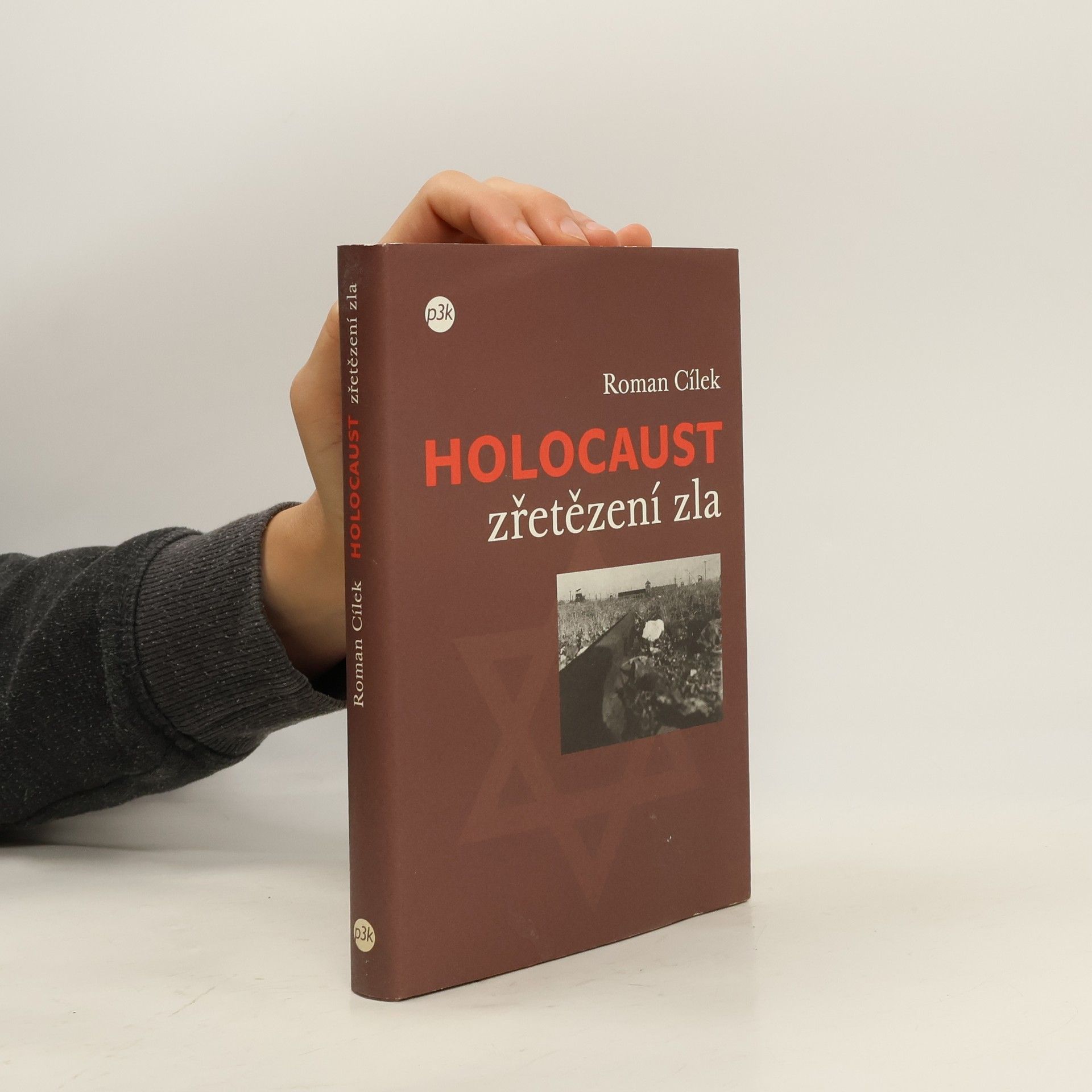 Roman Cílek Holocaust. Zřetězení zla. Tři osudy a jeden proces: pohled do zákulisí nacistického vyhlazovacího programu
