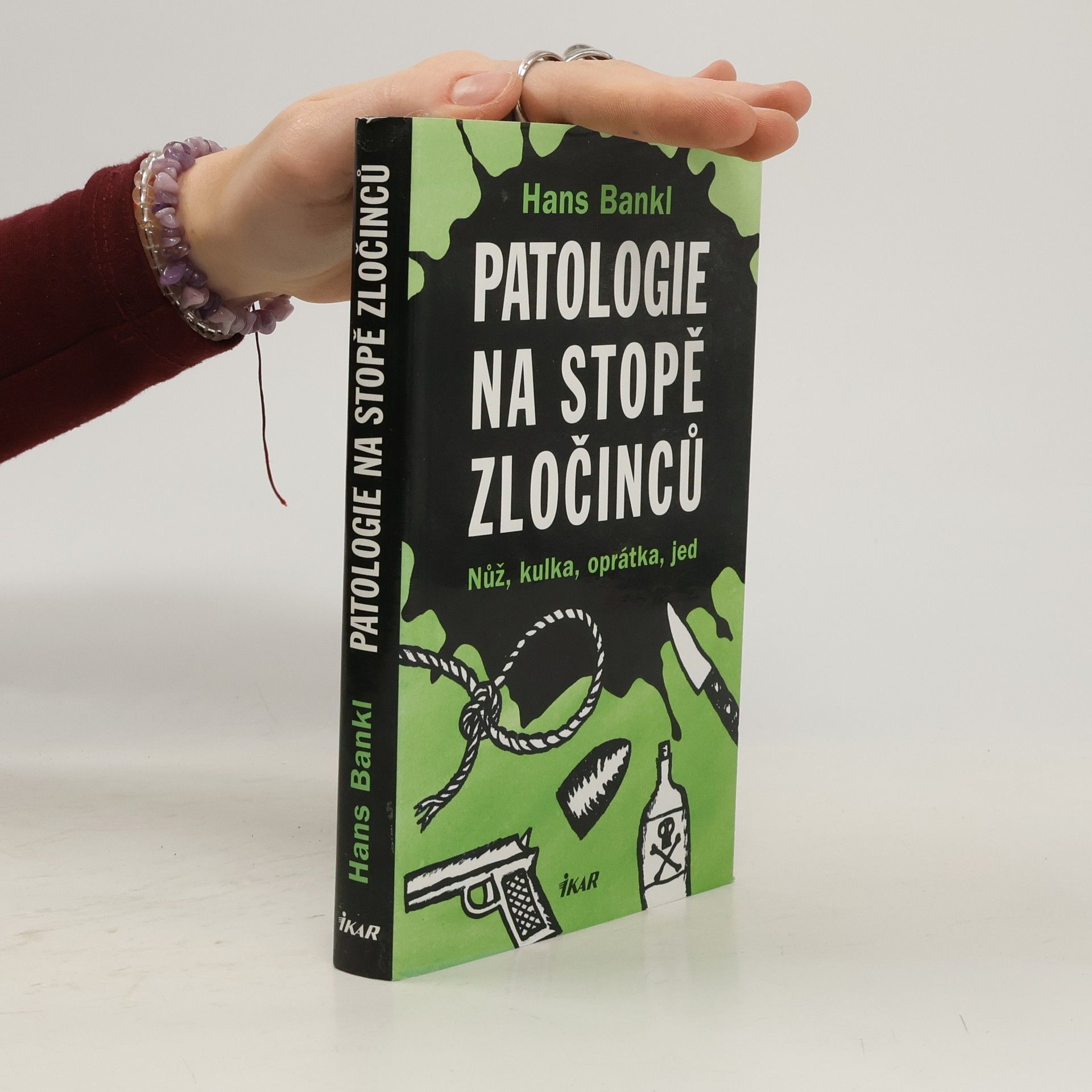 Hans Bankl Patologie na stopě zločinců. Nůž, kulka, oprátka, jed