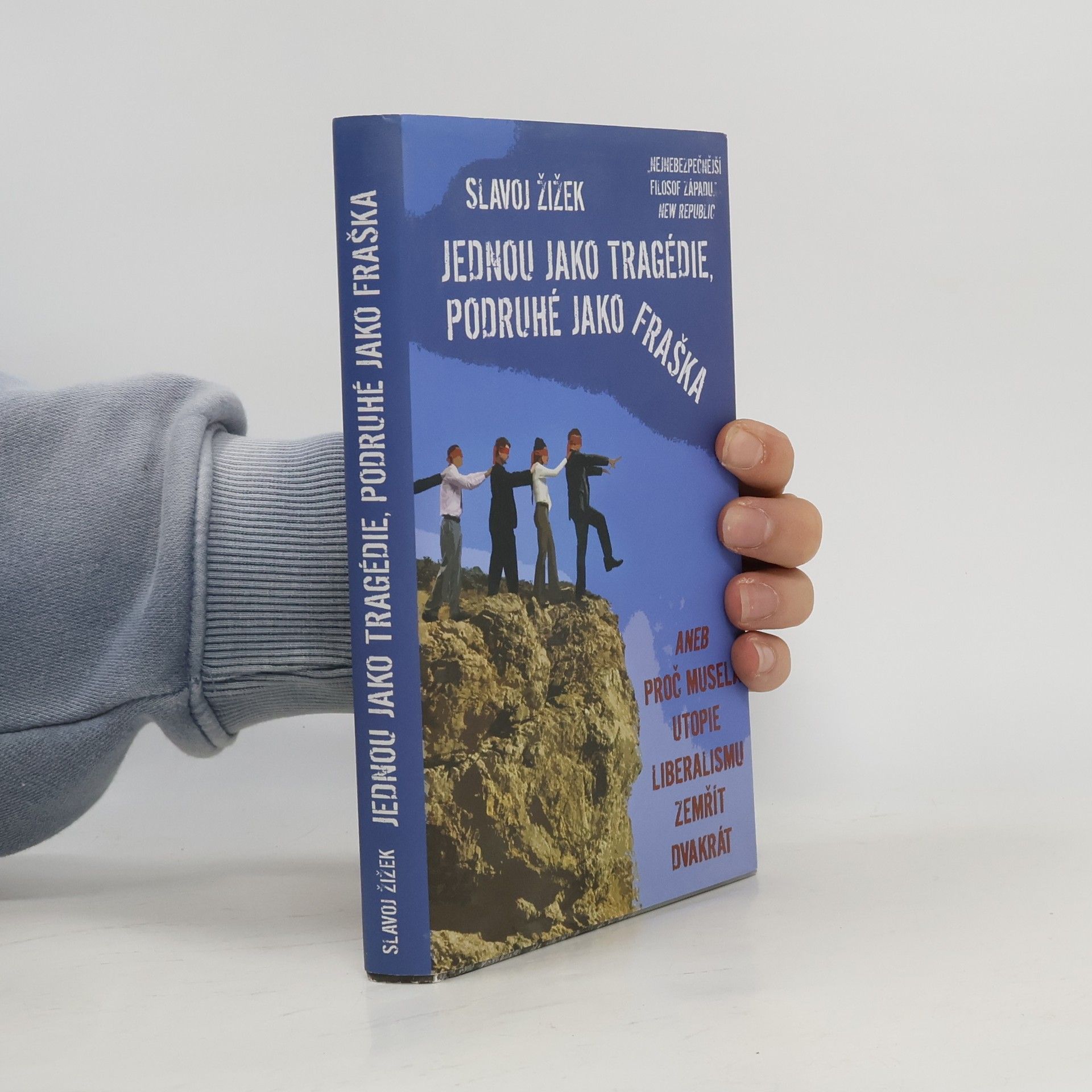 Slavoj Žižek Jednou jako tragédie, podruhé jako fraška, aneb, Proč musela utopie liberalismu zemřít dvakrát