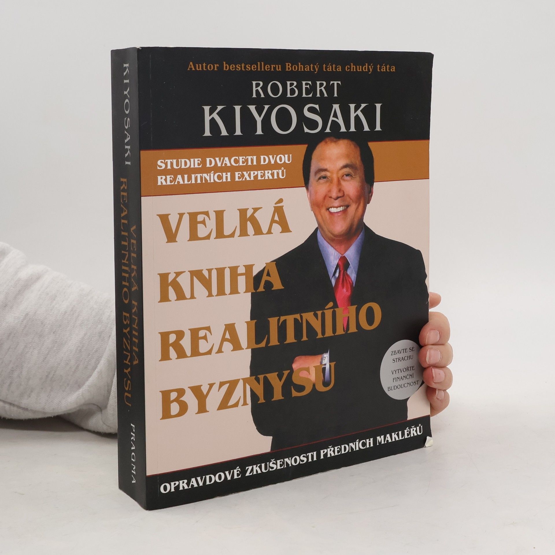 Robert Kiyosaki Velká kniha realitního byznysu : opravdové zkušenosti předních makléřů : překonejte strach, vytvořte finanční budoucnost
