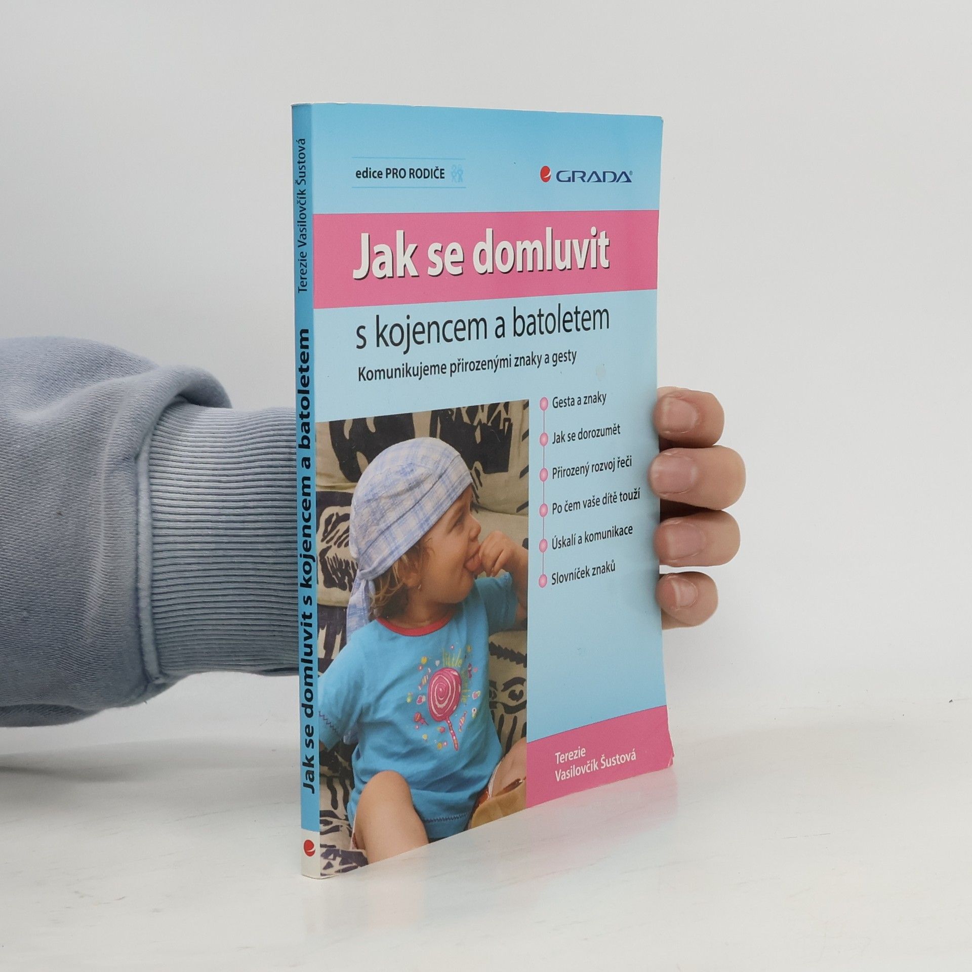 Terezie Vasilovčík Šustová Jak se domluvit s kojencem a batoletem. Komunikujeme přirozenými znaky a gesty