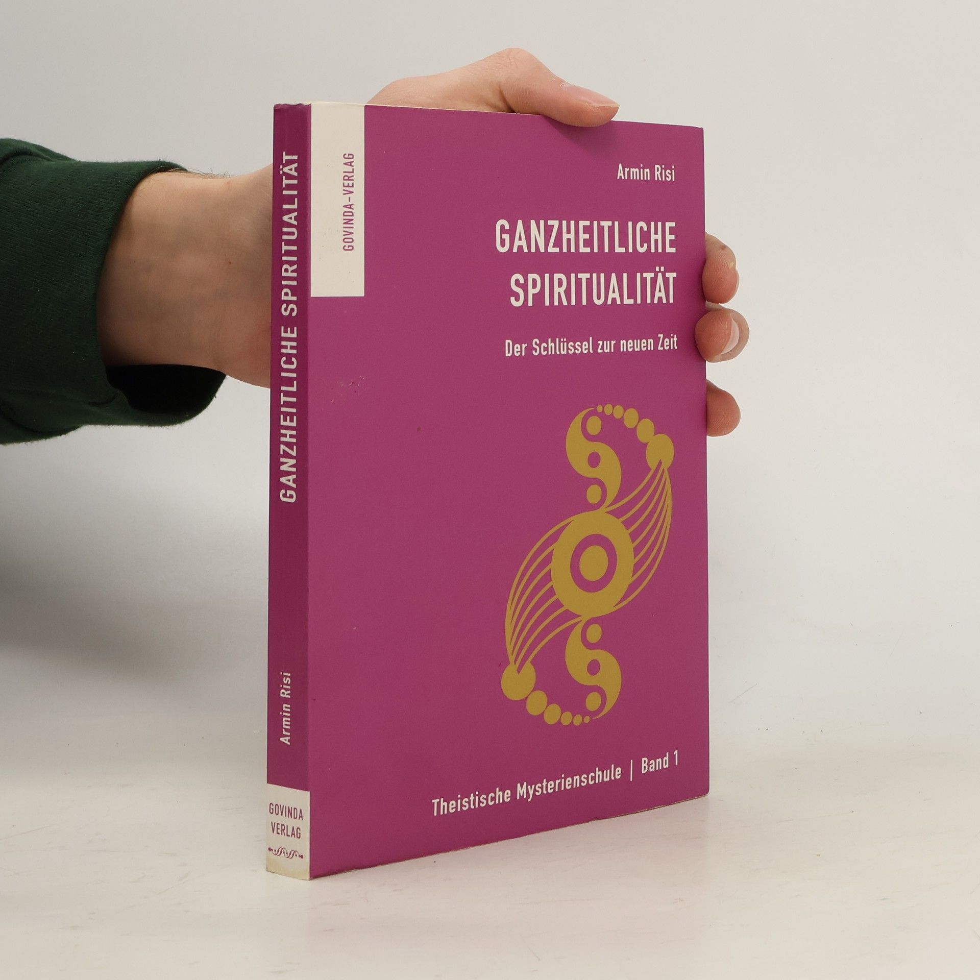 Armin Risi Ganzheitliche Spiritualität. Der Schlüssel zur neuen Zeit. Band 1.