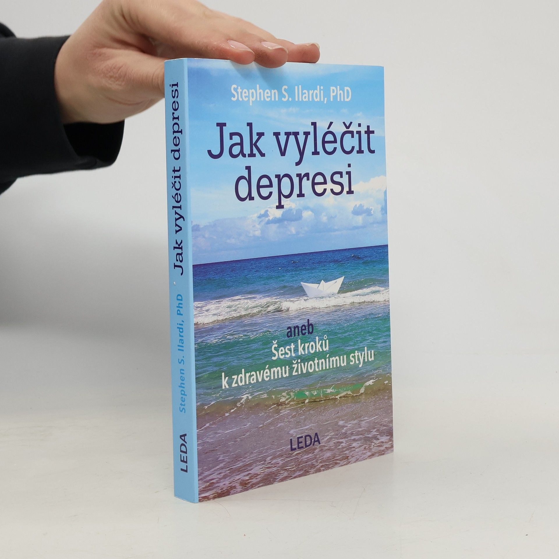 Stephen S. Ilardi Jak vyléčit depresi, aneb, Šest kroků k zdravému životnímu stylu