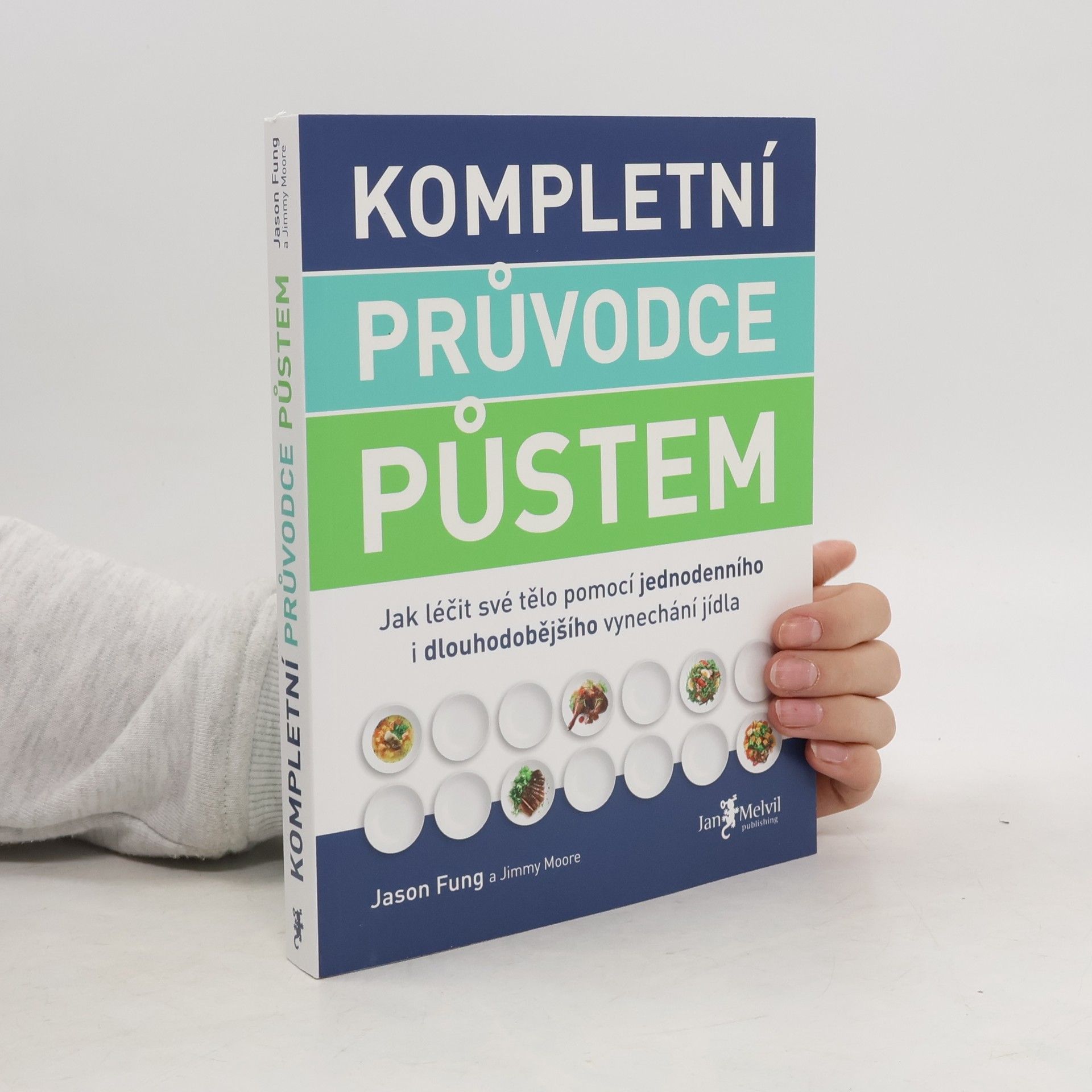 Jason Fung Kompletní průvodce půstem: Jak léčit své tělo pomocí jednodenního i dlouhodobějšího vynechání jídla