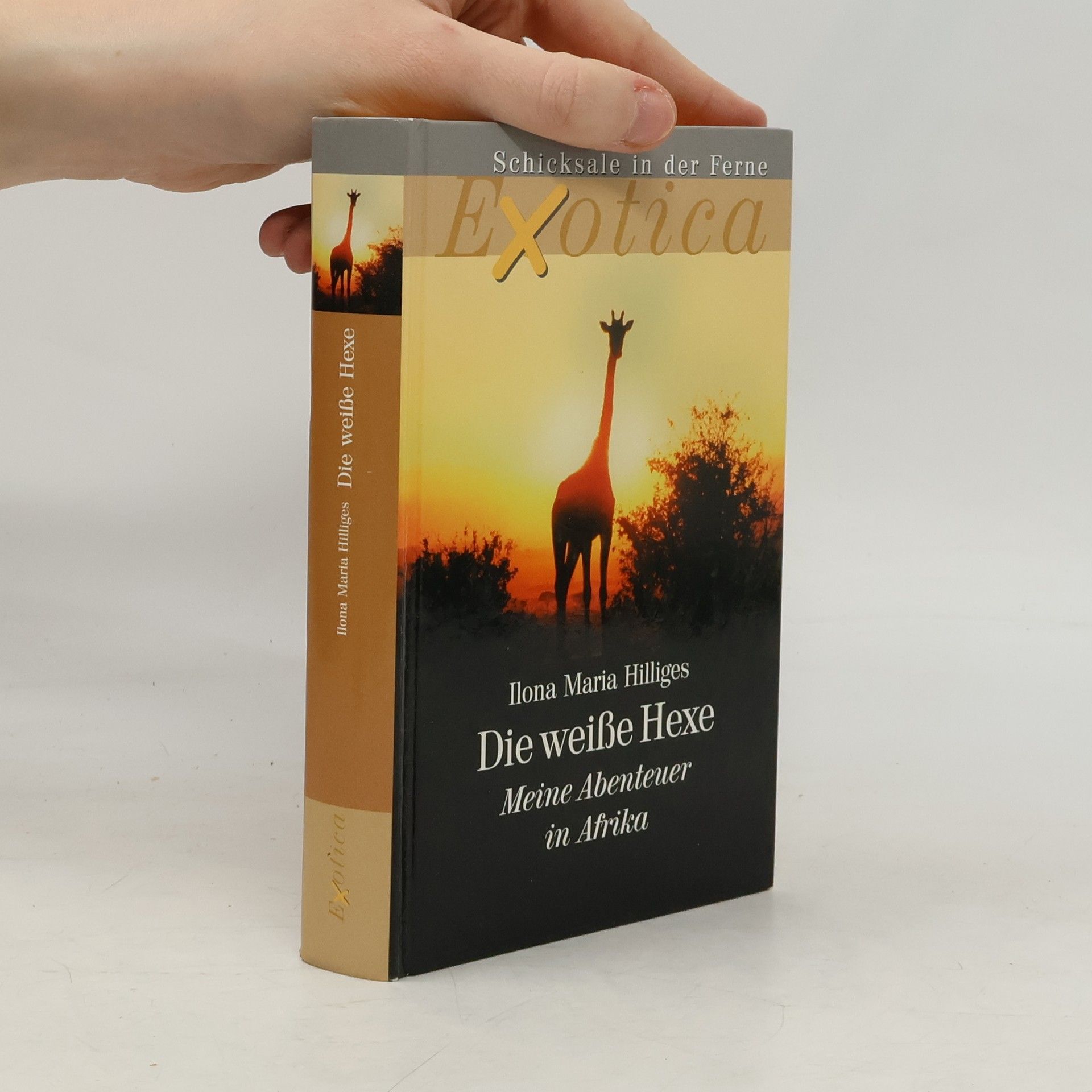 Ilona Maria Hilliges Die weiße Hexe. Meine Abenteuer in Afrika