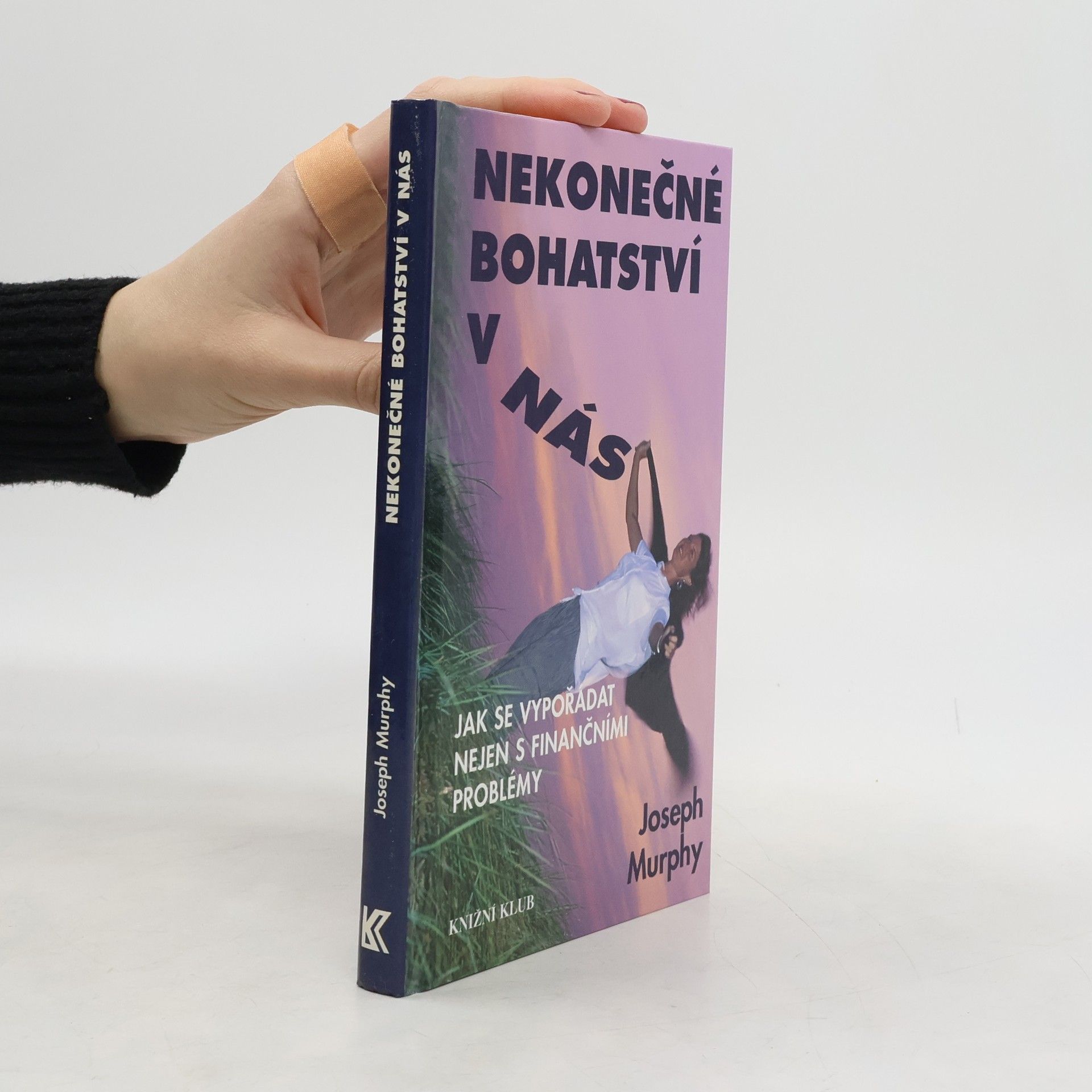 Joseph Murphy Nekonečné bohatství v nás : jak se vypořádat nejen s finančními problémy