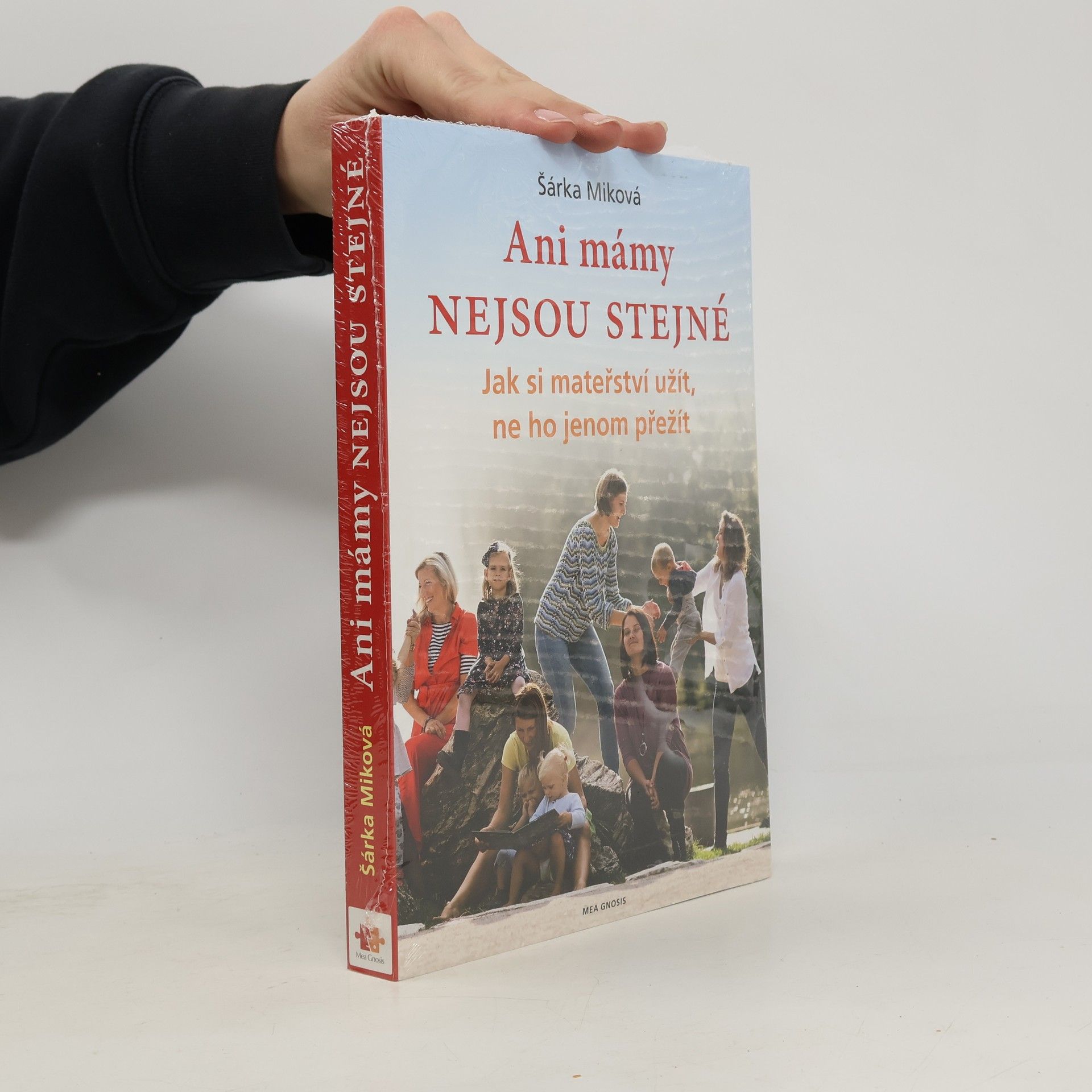 Šárka Míková Ani mámy nejsou stejné. Jak si mateřství užít, ne ho jenom přežít