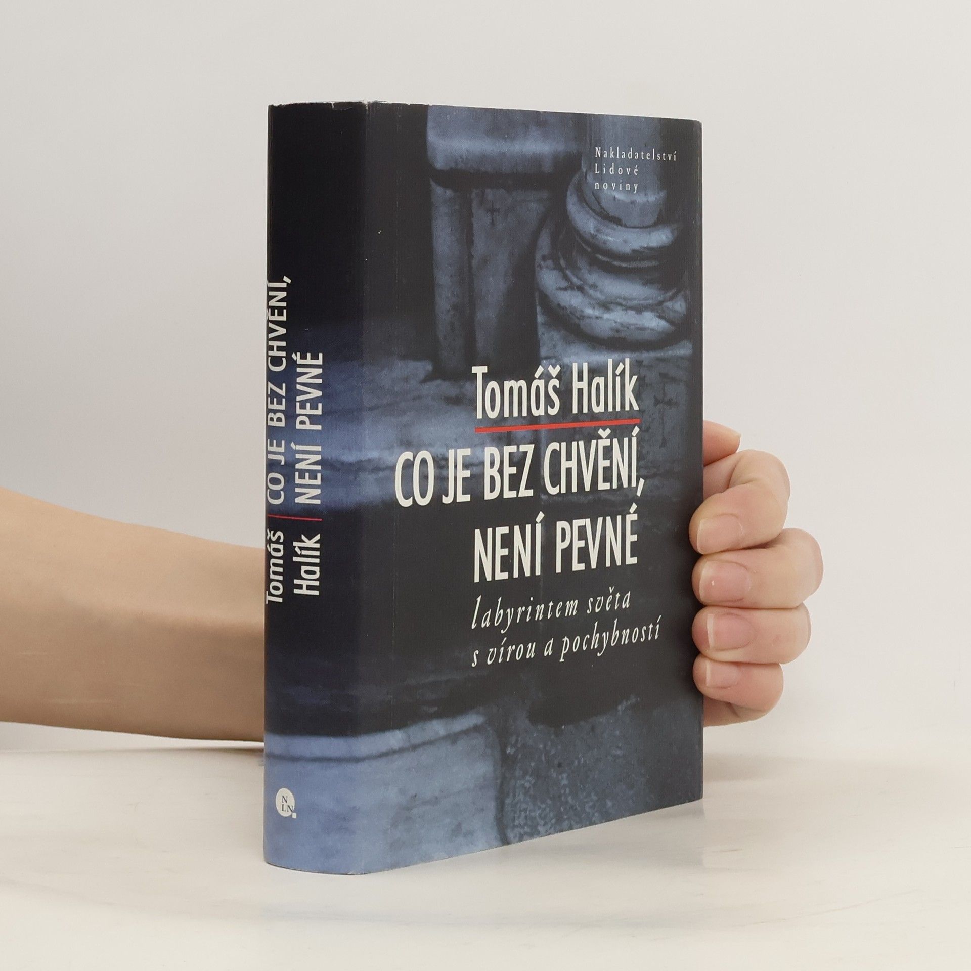 Tomáš Halík Co je bez chvění, není pevné. Labyrintem světa s vírou a pochybností