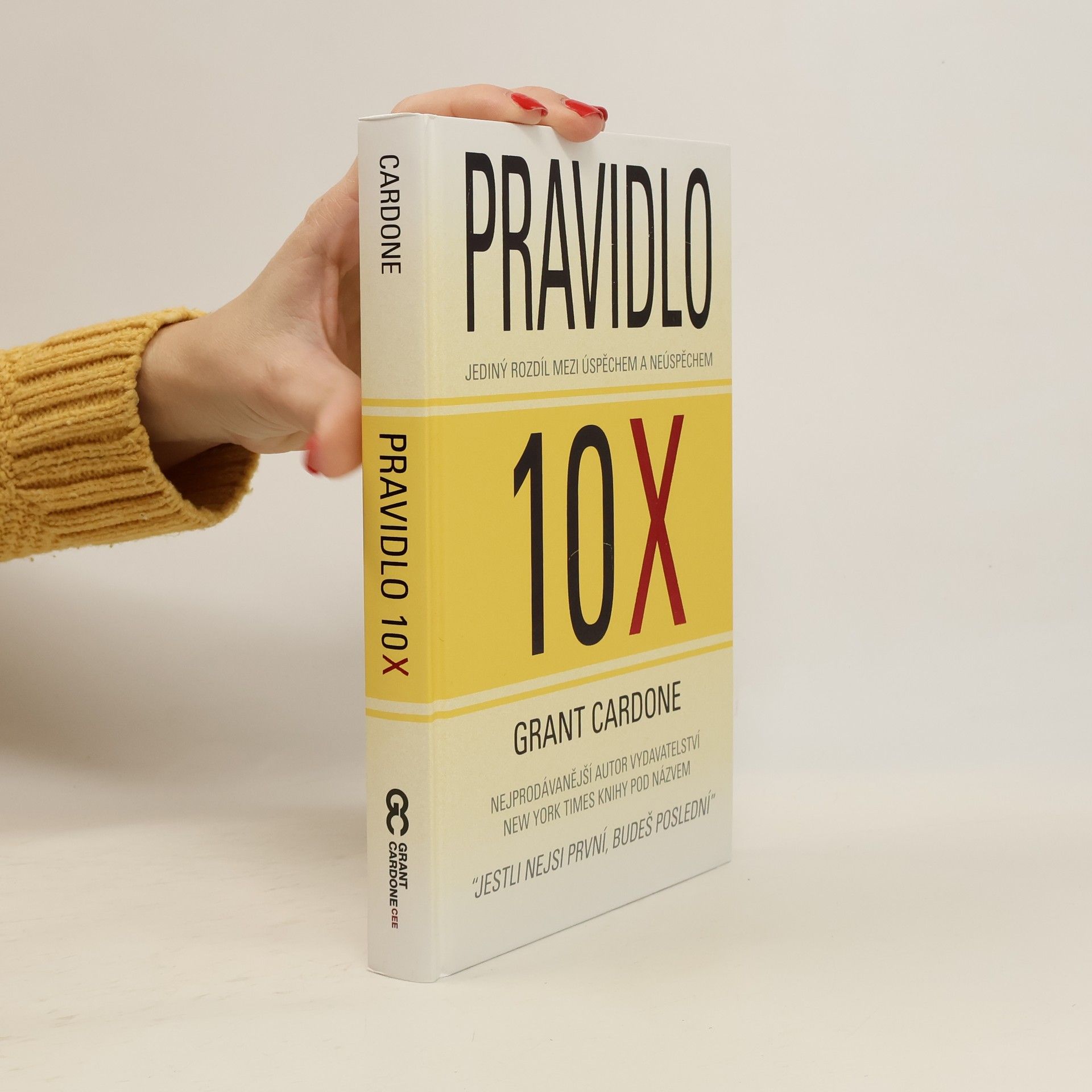 Grant Cardone Pravidlo 10X : jediný rozdíl mezi úspěchem a neúspěchem