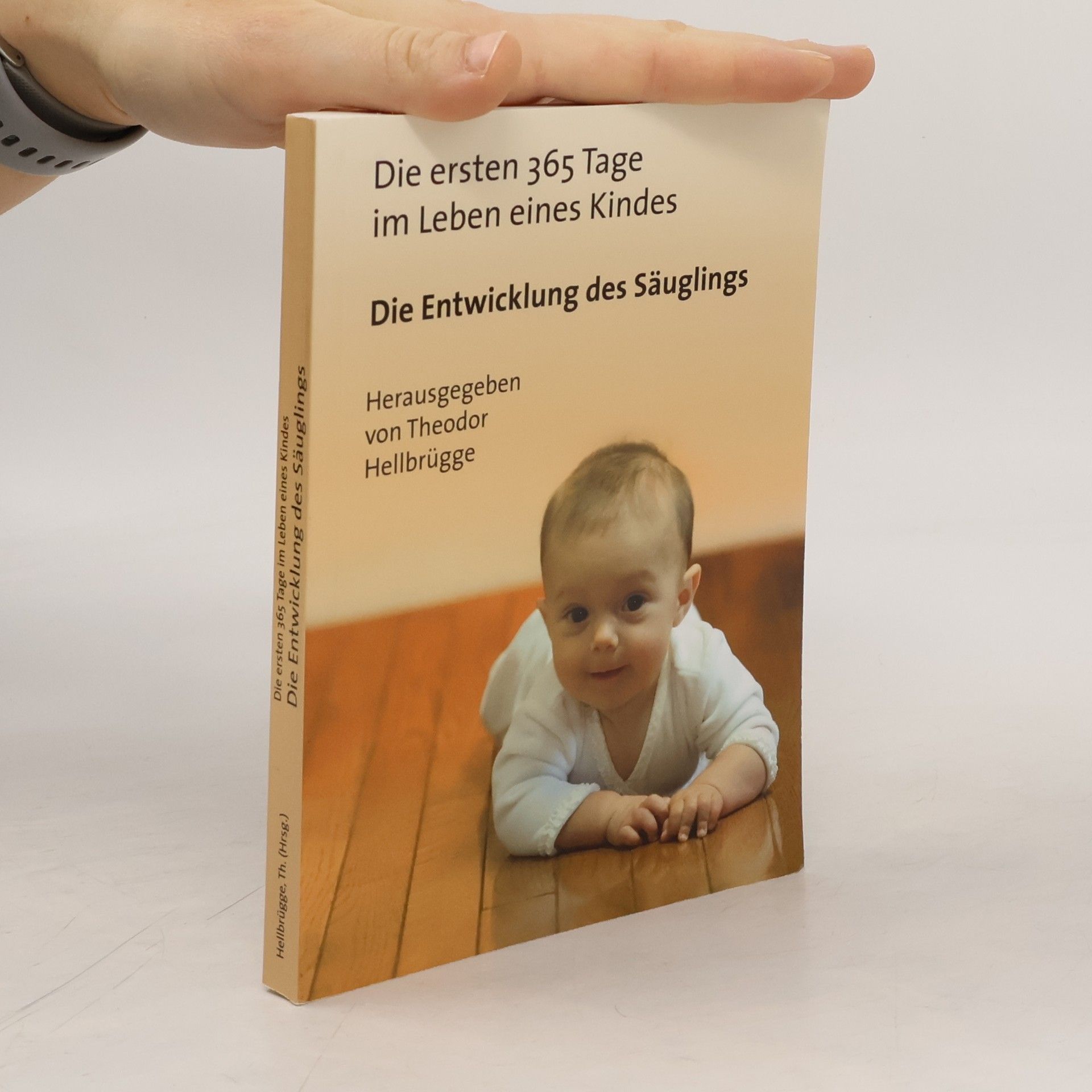 Theodor Hellbrügge Die ersten 365 Tage im Leben eines Kindes. Die Entwicklung des Säuglings