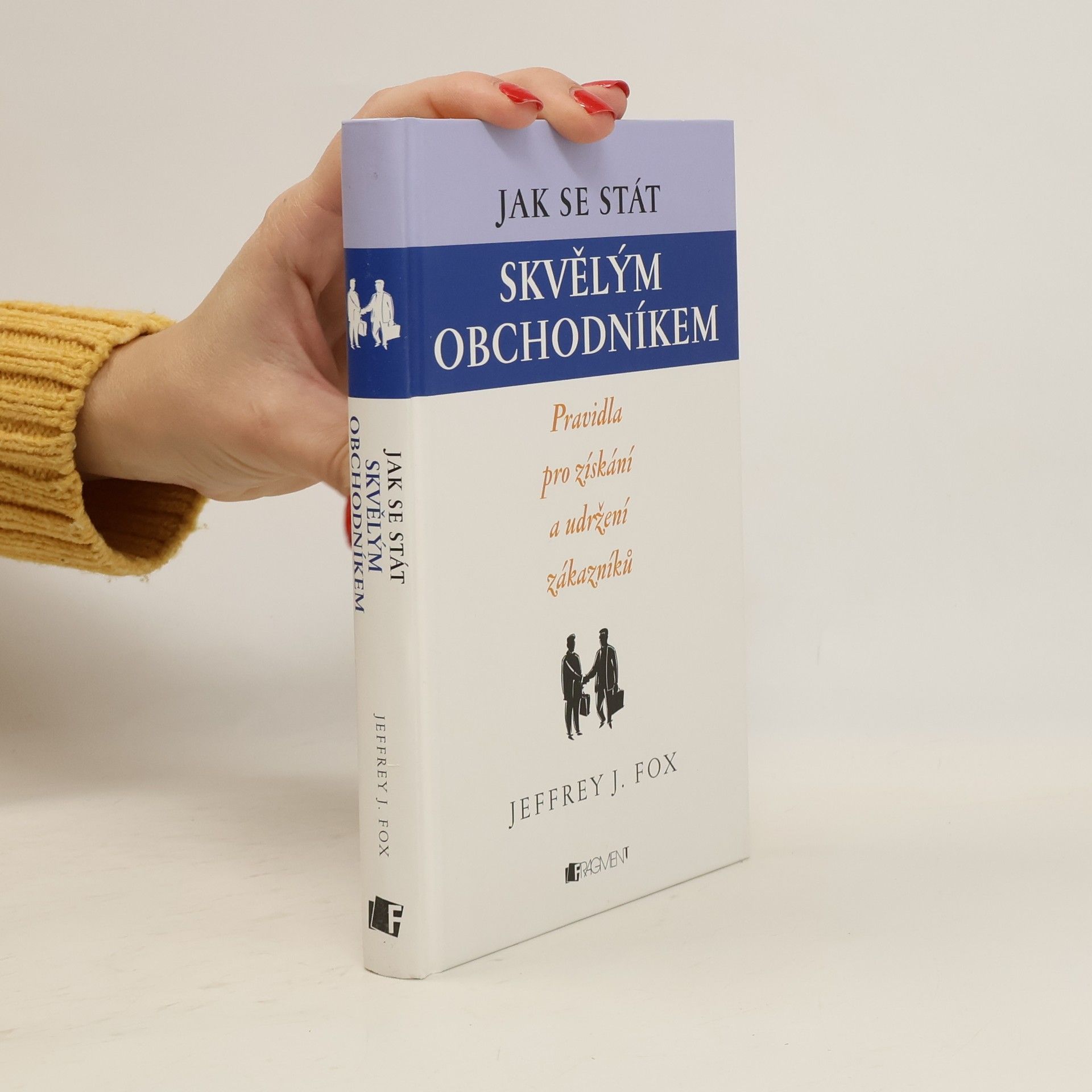 Jeffrey J. Fox Jak se stát skvělým obchodníkem