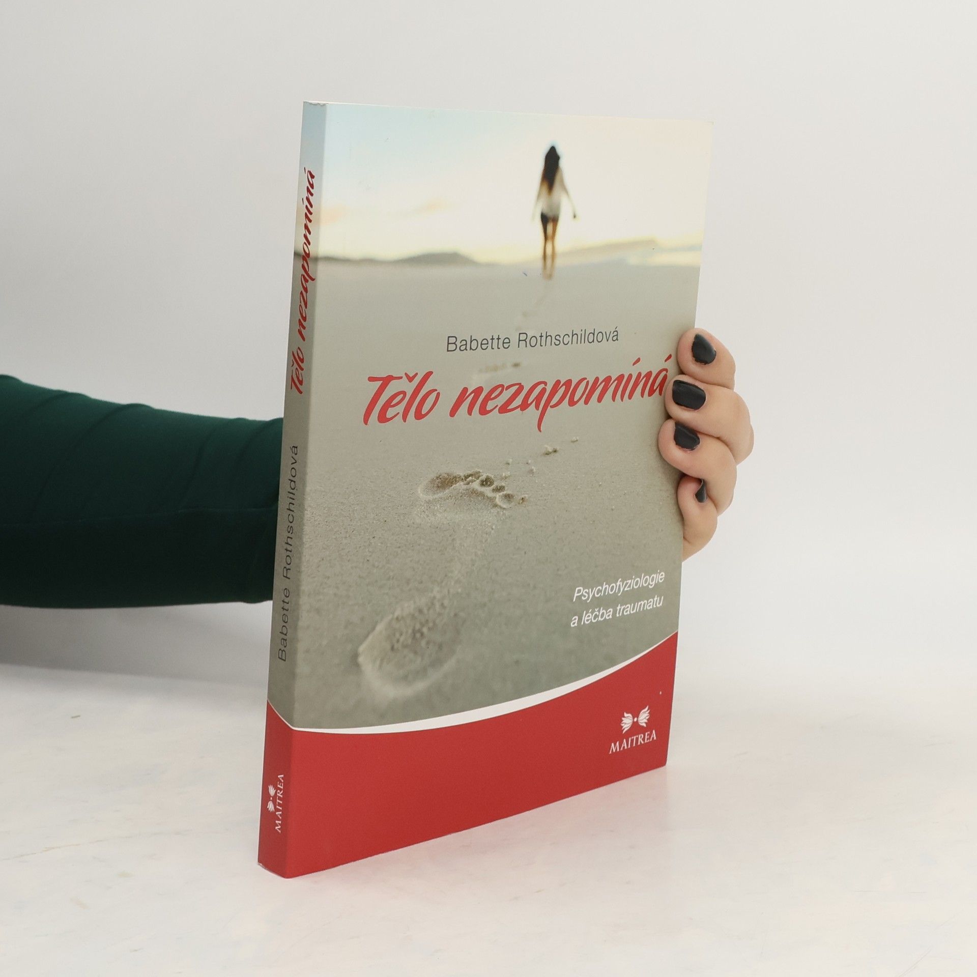 Babette Rothschild Tělo nezapomíná : psychofyziologie a léčba traumatu