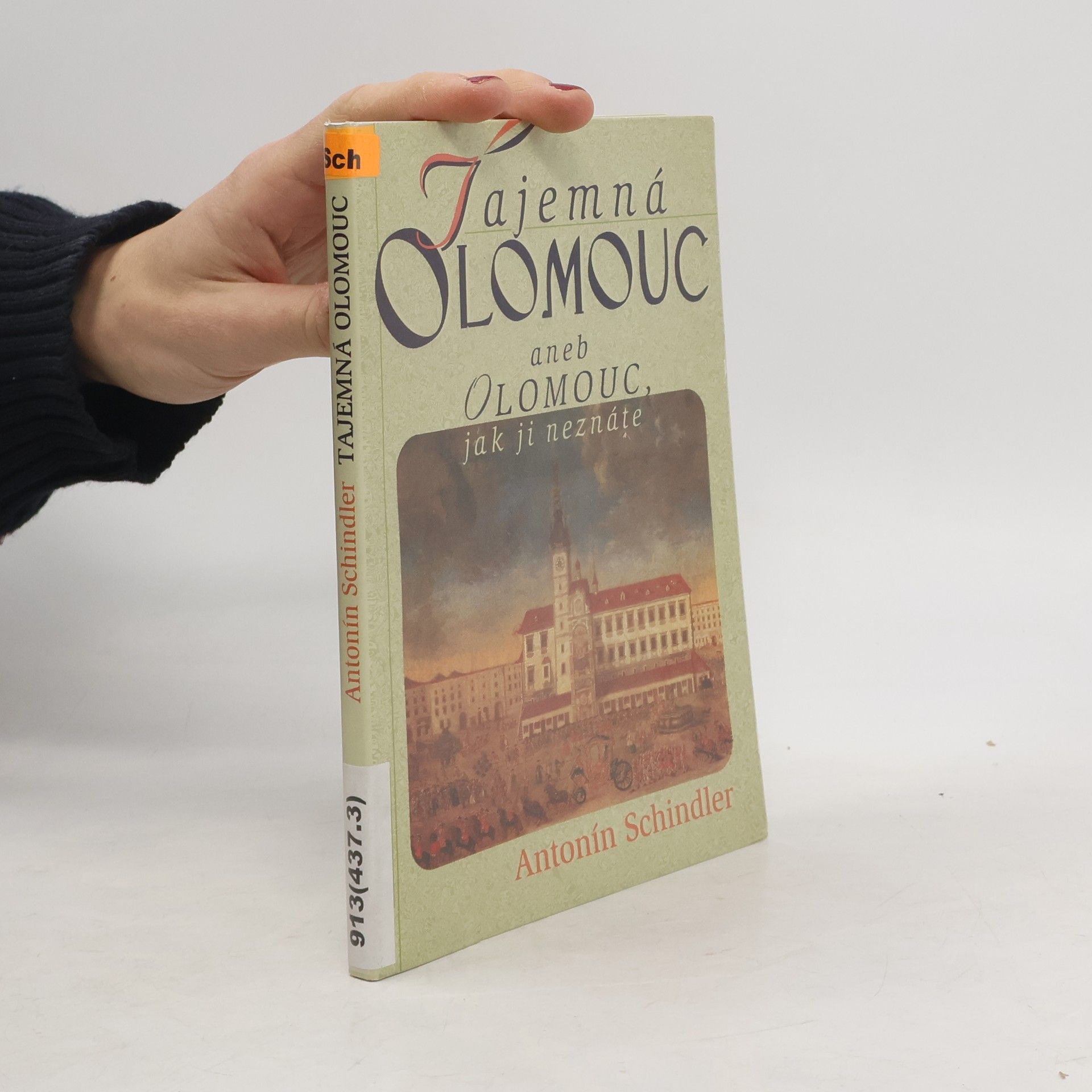 Antonín Schindler Tajemná Olomouc aneb Olomouc, jak ji neznáte