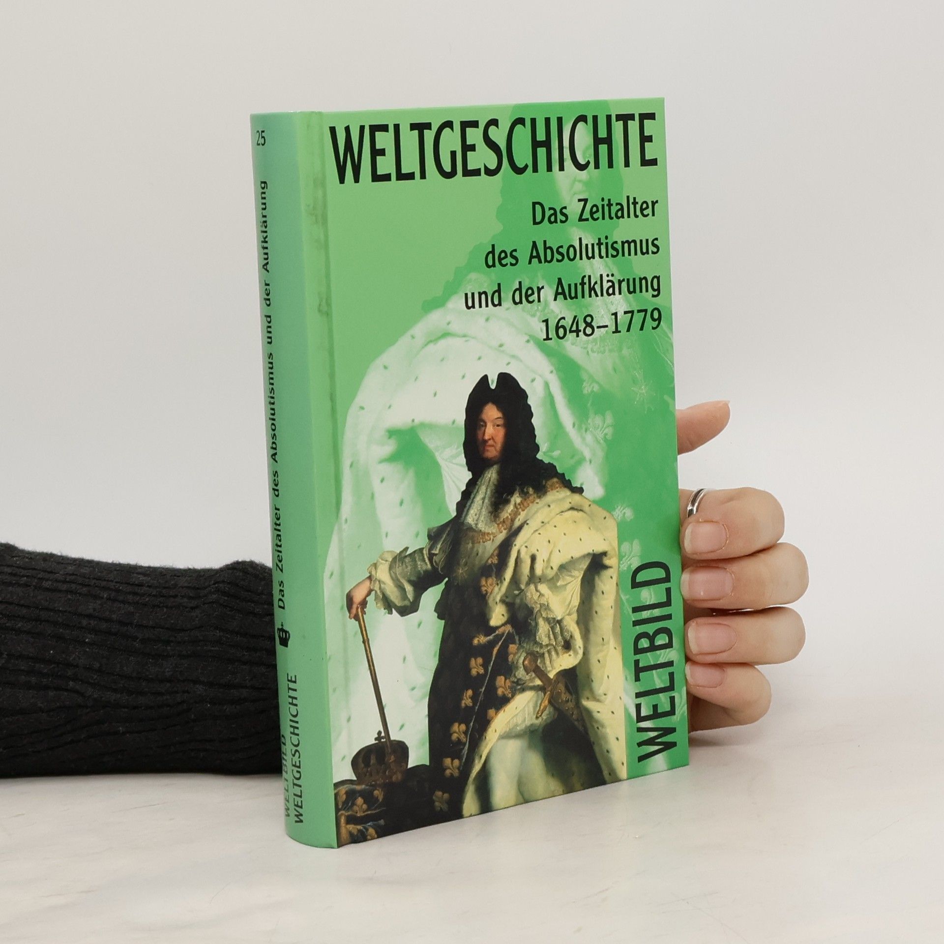 Weltgeschichte 25. Das Zeitalter des Absolutismus und der Aufklarung 1648-1779