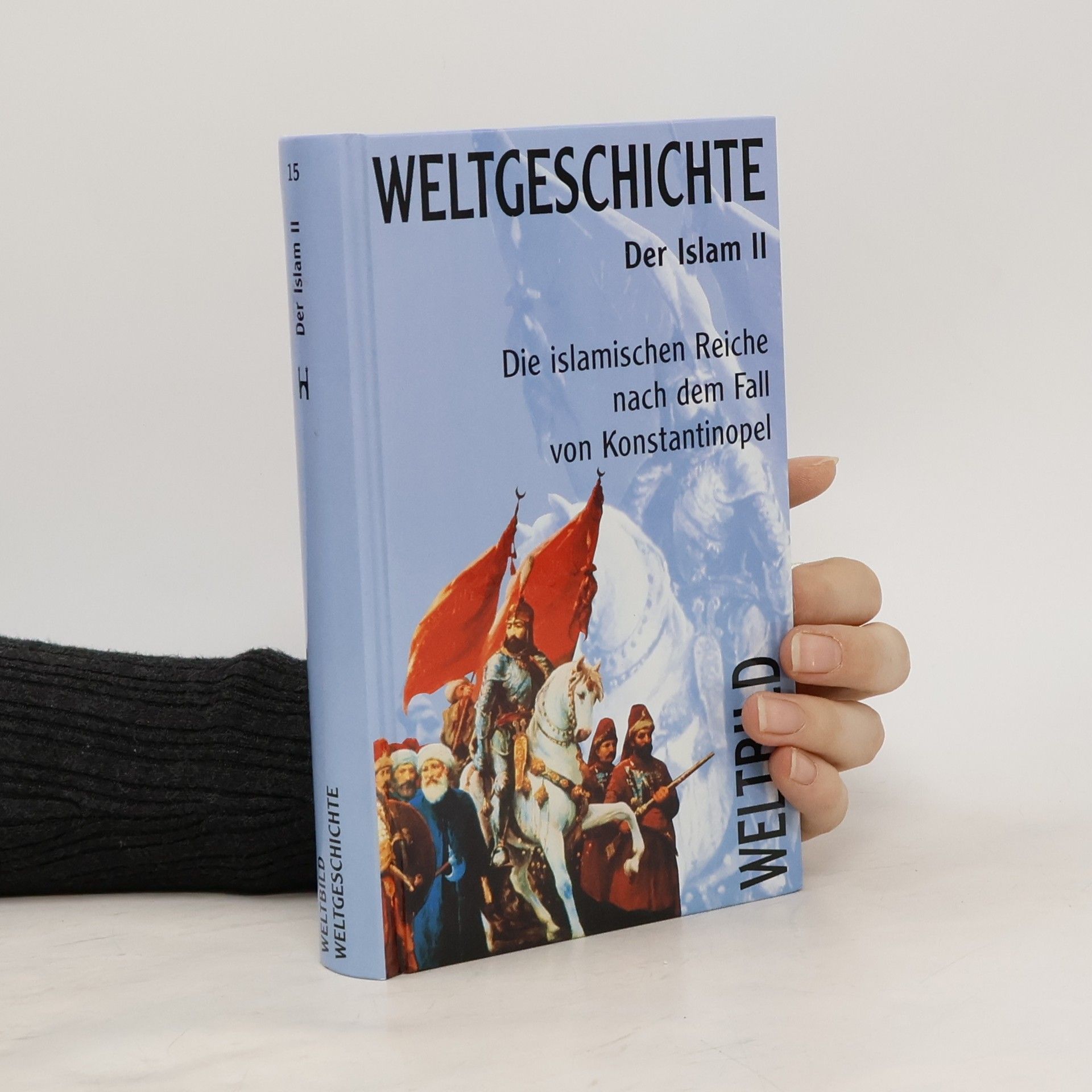 Collectif d'auteurs Weltgeschichte der Islam II. Die islamischen Reiche nach dem Fall von Konstantinopel