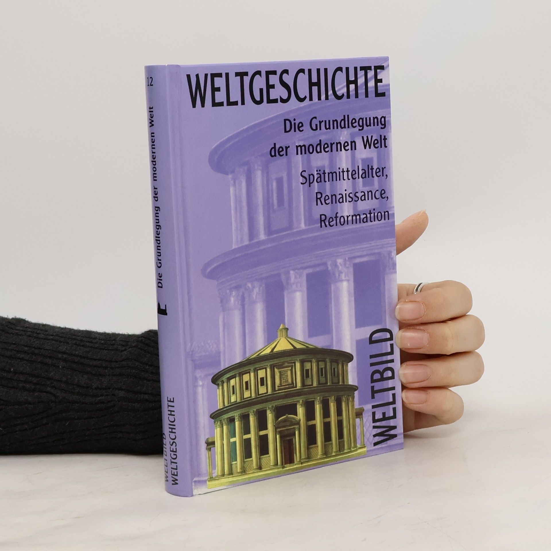 Weltgeschichte 12. Die Grundlegung der modernen Welt