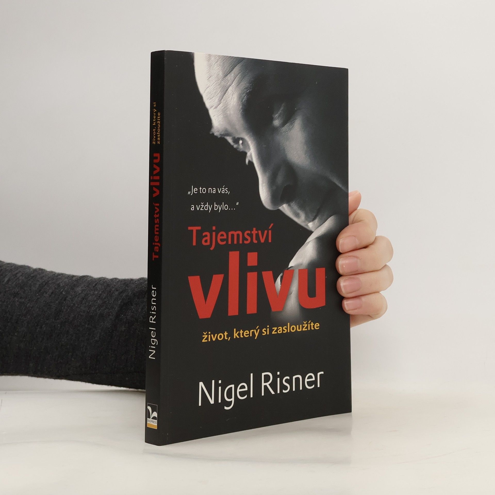 Tajemství vlivu : život, který si zasloužíte