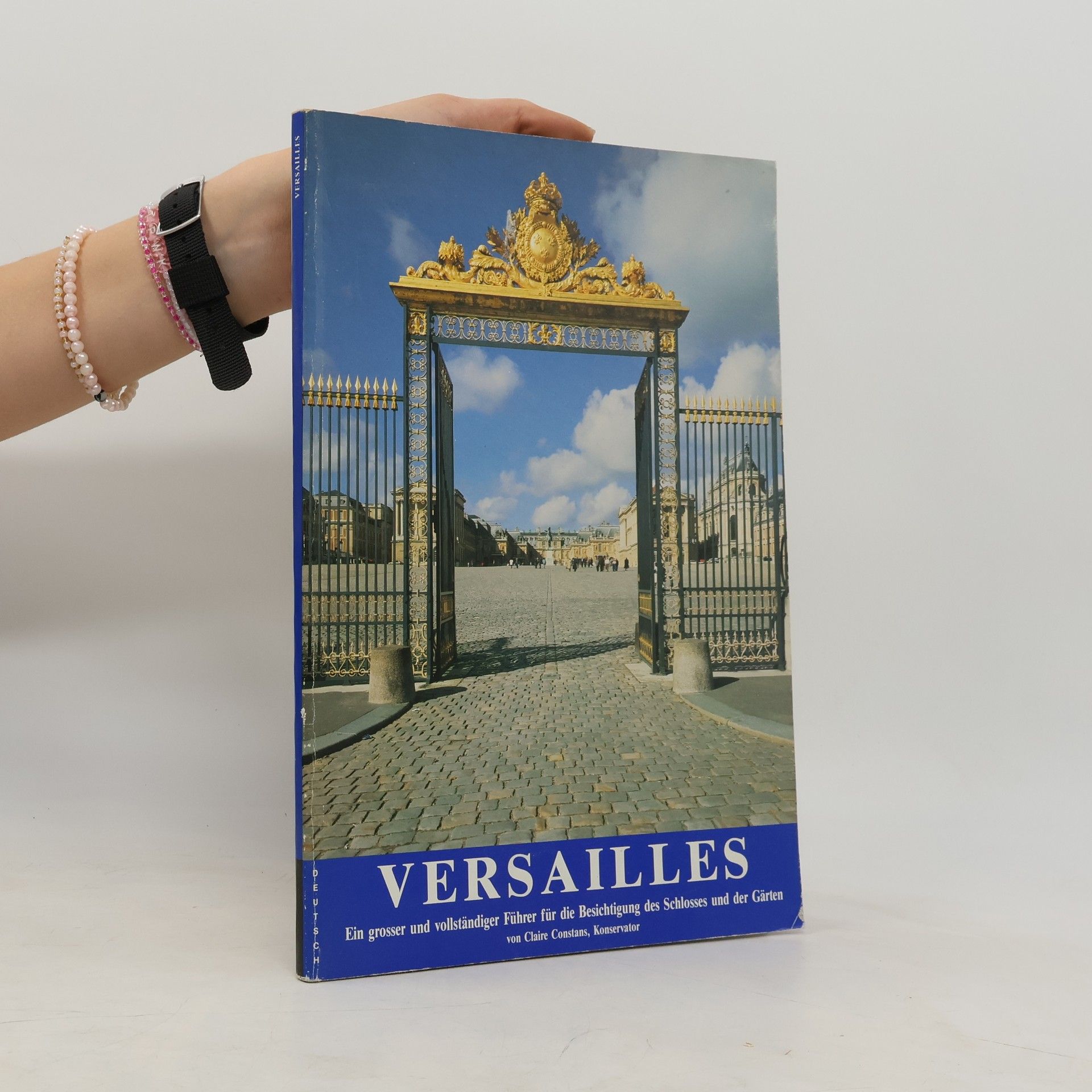 Claire Constans Versailles: Ein grosser und vollständiger Führer für die Besichtigung des Schlosses und der Gärten
