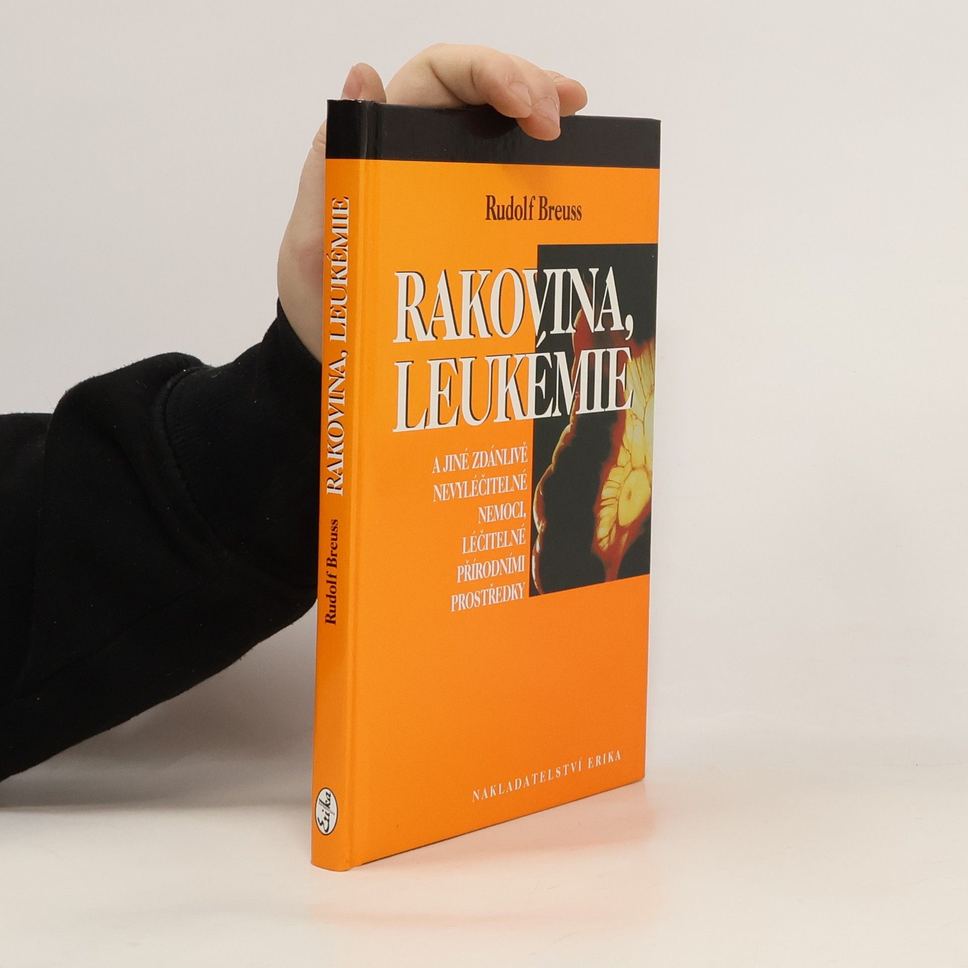 Rudolf Breuss Rakovina, leukémie a jiné zdánlivě nevyléčitelné nemoci, léčitelné přírodními prostředky