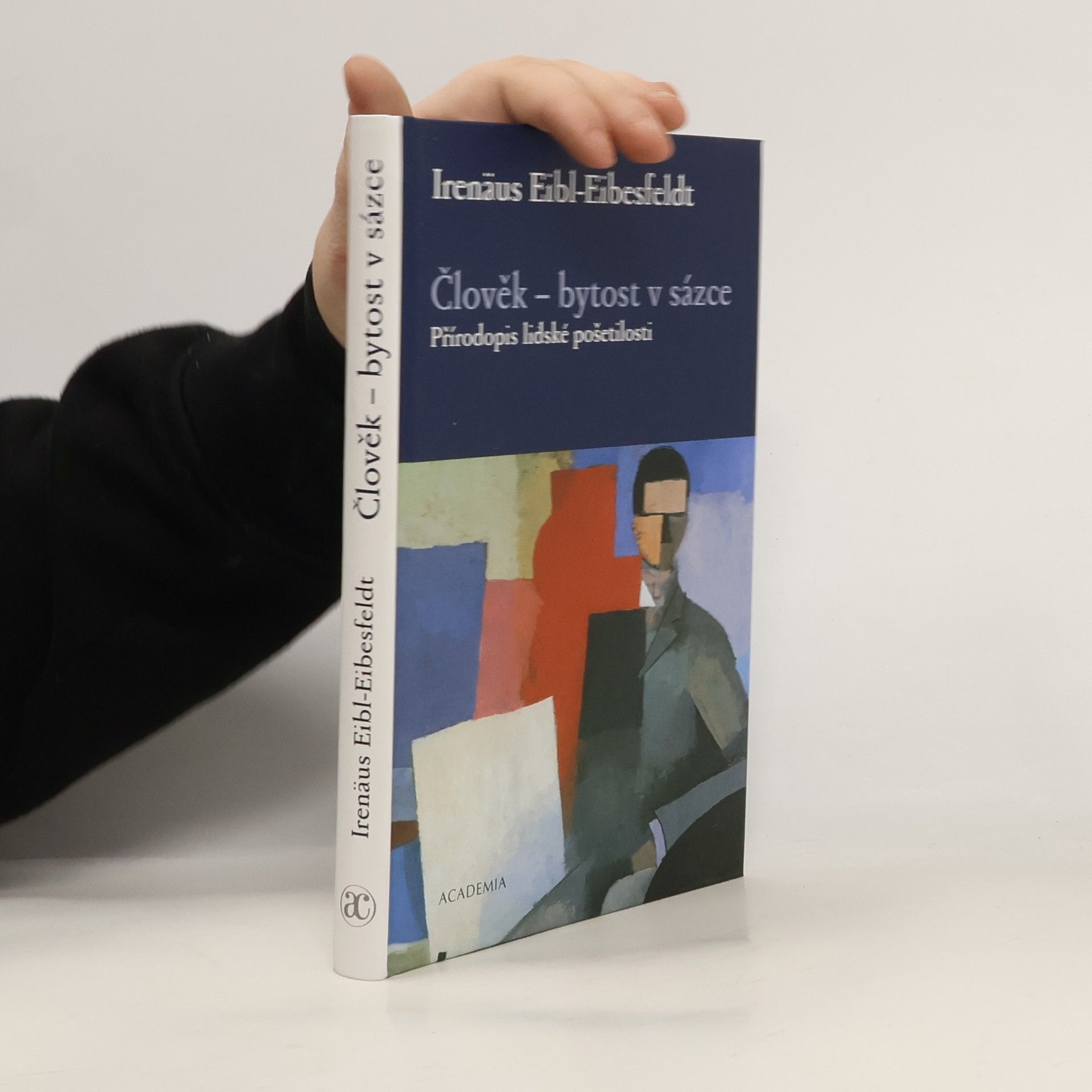 Irenäus Eibl-Eibesfeldt Člověk - bytost v sázce: Přírodopis lidské pošetilosti