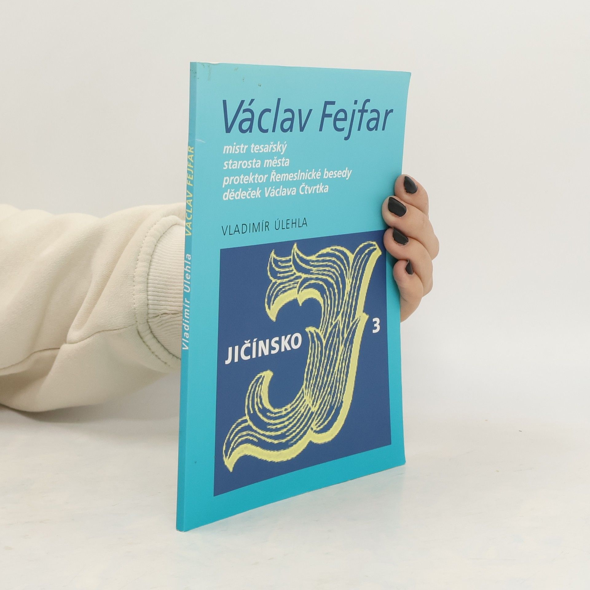 Václav Fejfar: mistr tesařský, starosta města, protektor Řemeslnické besedy, dědeček Václava Čtvrtka