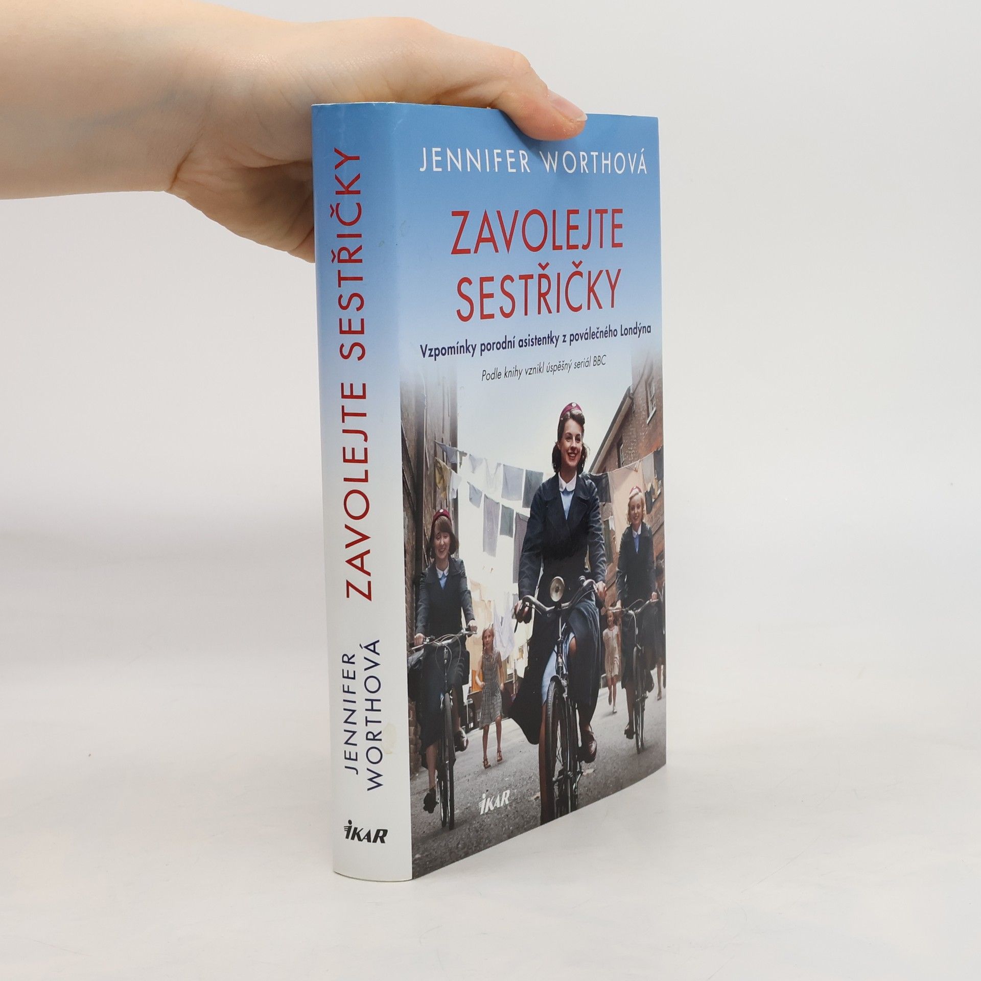 Jennifer Worth Zavolejte sestřičky : vzpomínky porodní asistentky z poválečného Londýna