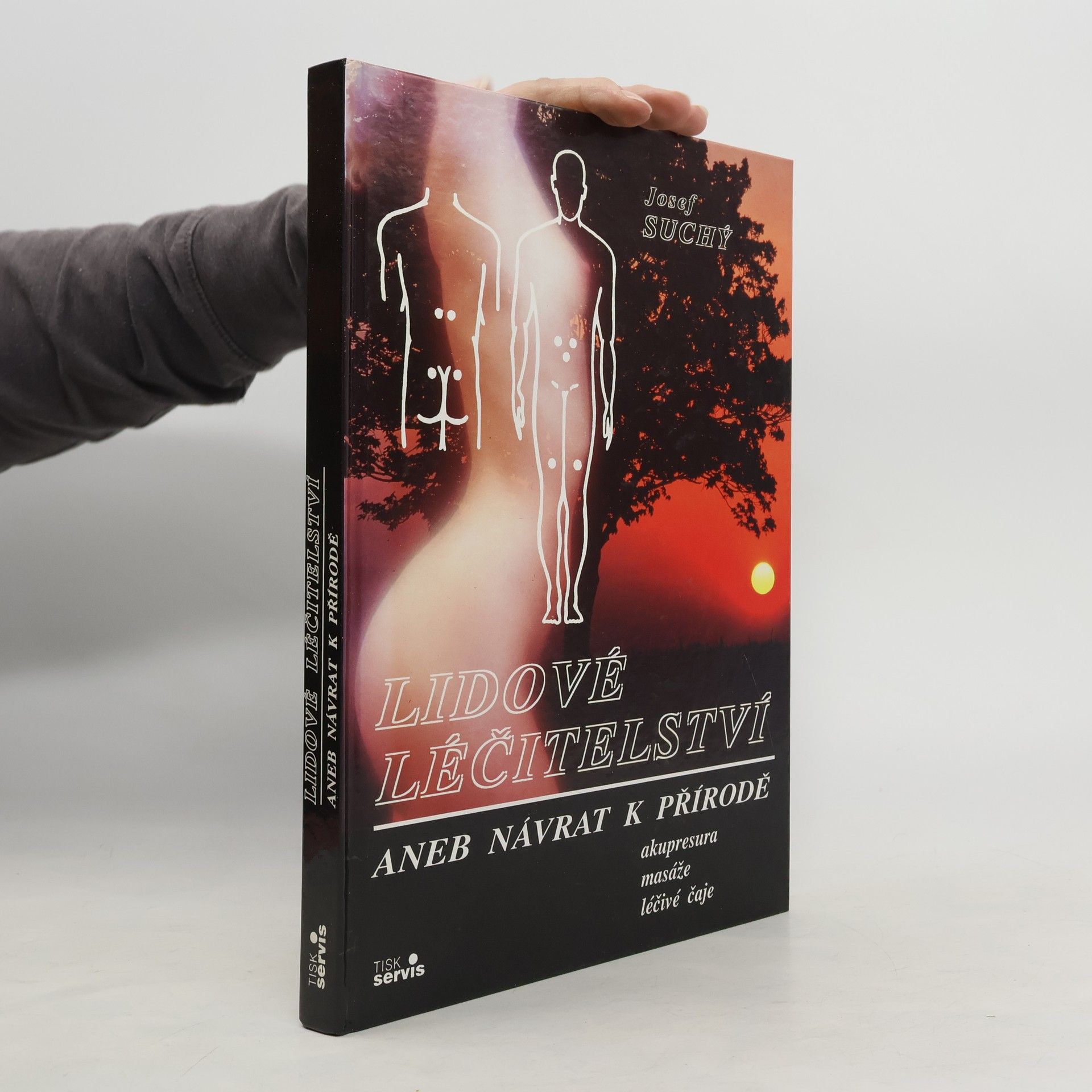 Josef Suchý Lidové léčitelství aneb návrat k přírodě - akupresura, masáže, léčivé čaje