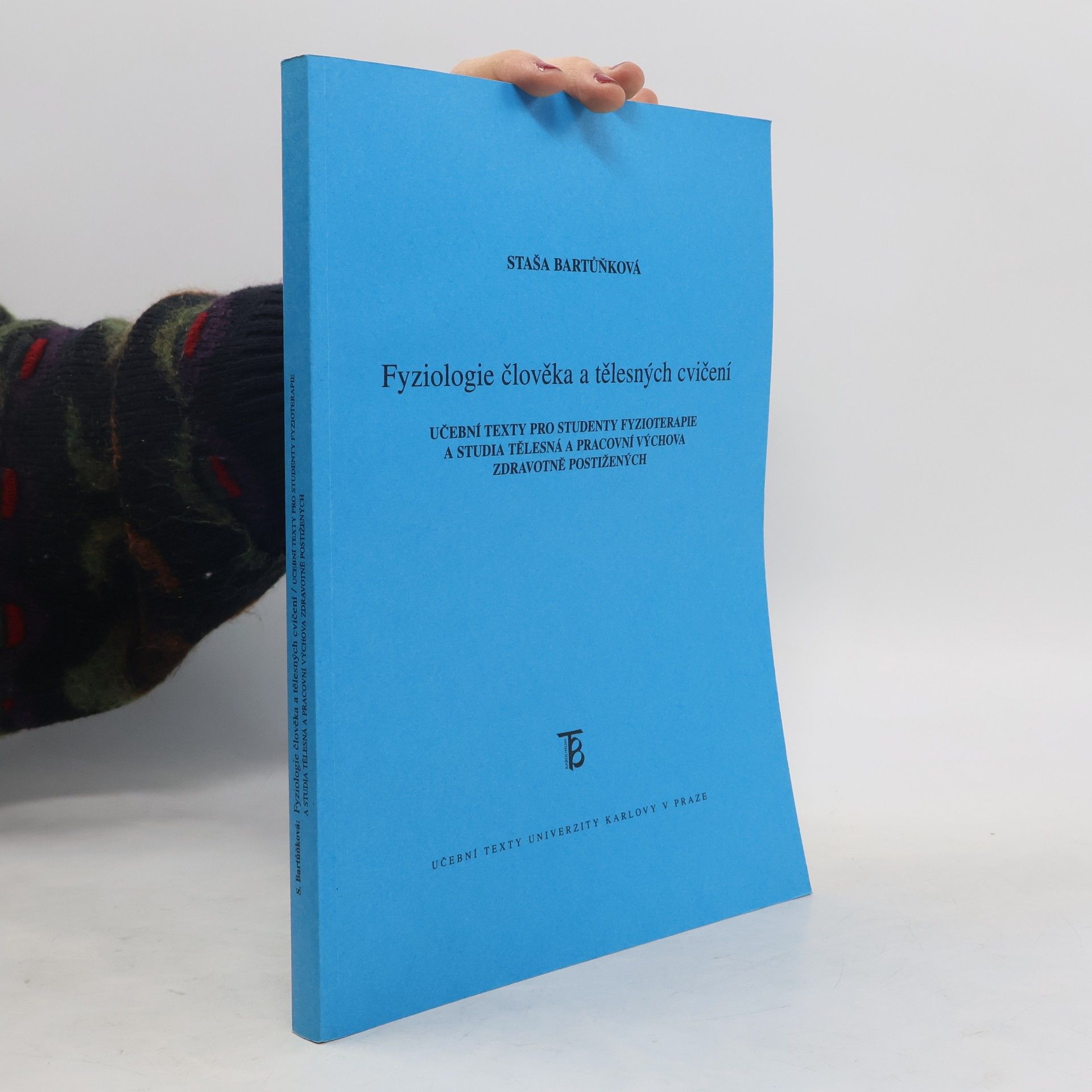 Staša Bartůňková Fyziologie člověka a tělesných cvičení : učební texty pro studenty fyzioterapie a studia Tělesná a pracovní výchova zdravotně postižených
