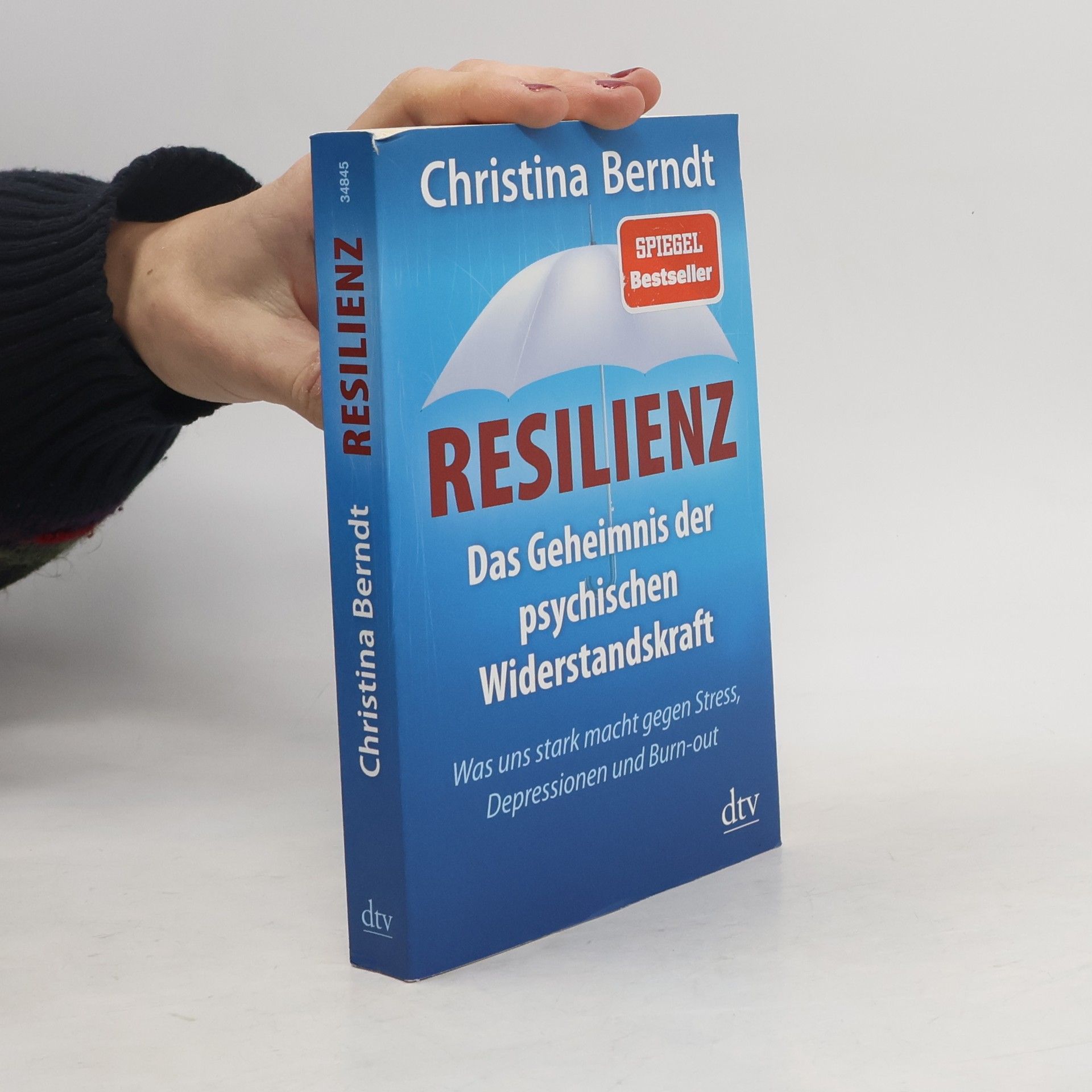 Resilienz. Das Geheimnis der psychischen Widerstandskraft ; was uns stark macht gegen Stress, Depressionen und Burn-out