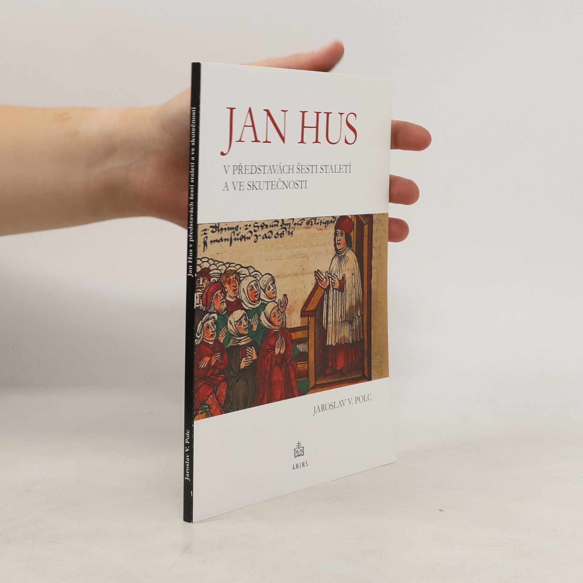 Jaroslav V. Polc Jan Hus v představách šesti staletí a ve skutečnosti