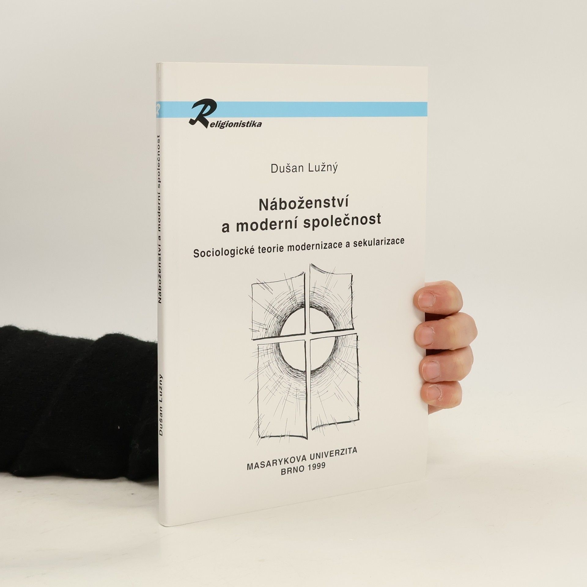 Dušan Lužný Náboženství a moderní společnost: sociologické teorie modernizace a sekularizace