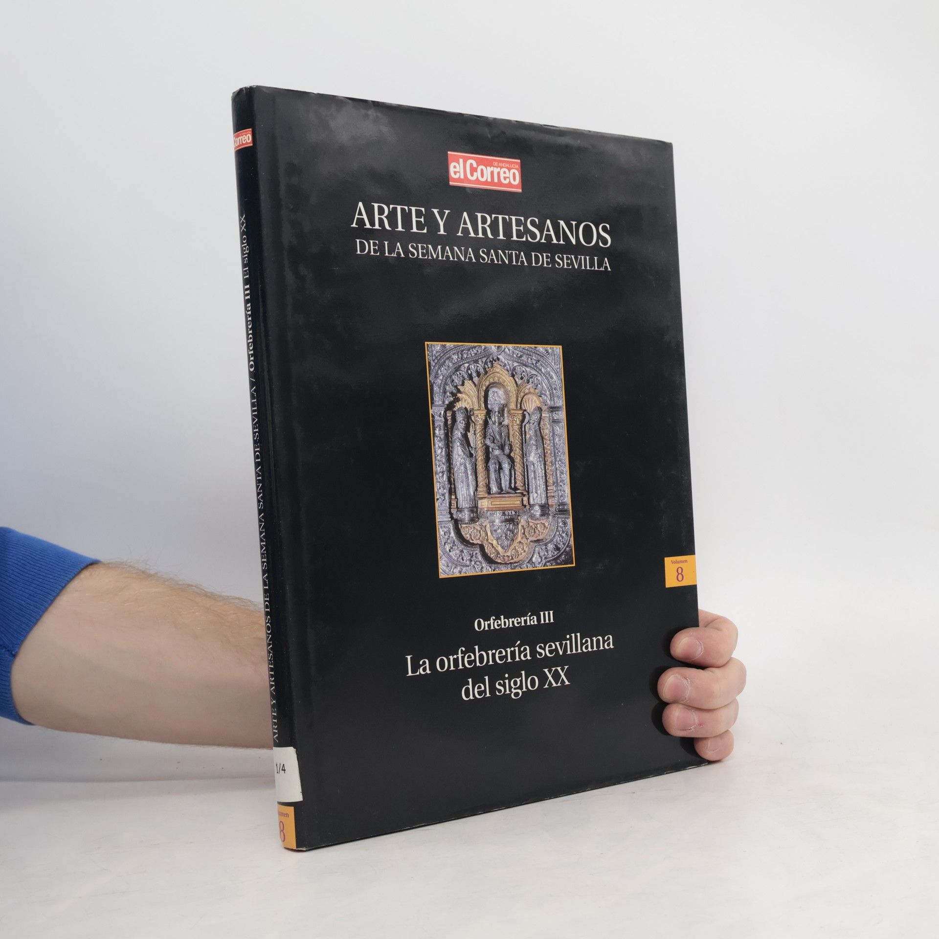 Autores varios Arte y Artesanos de la Semana Santa de Sevilla: Orfebrería III, La orfebrería sevillana del siglo XX