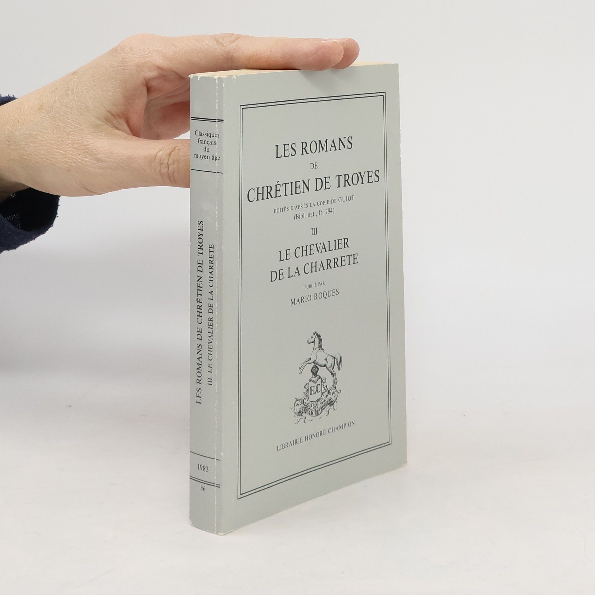 Chrestien de Troyes Les romans de - -. Éd. d'apres la copie de Guiot [de Dijon. Tome] 3. Le chevalier de la Charrete. Publ. par Mario Roques