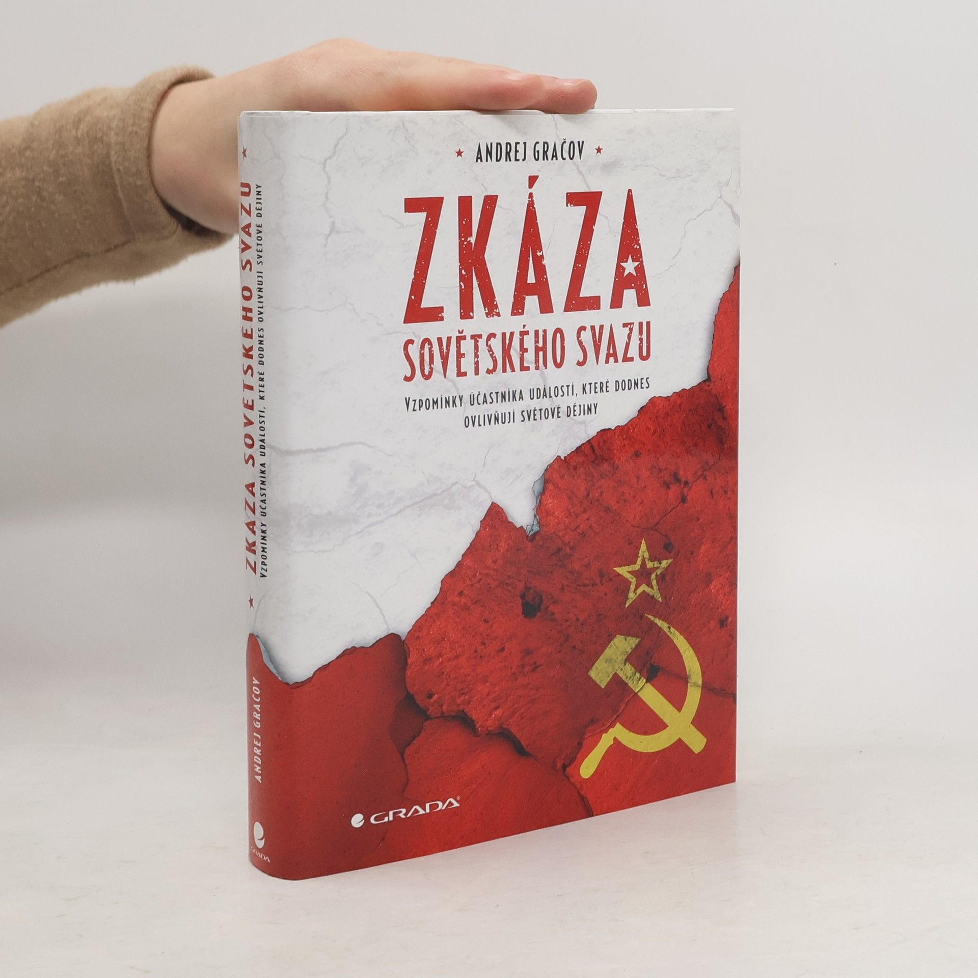 Andrej Serafimovič Gračev Zkáza Sovětského svazu. Vzpomínky účastníka událostí, které dodnes ovlivňují dějiny