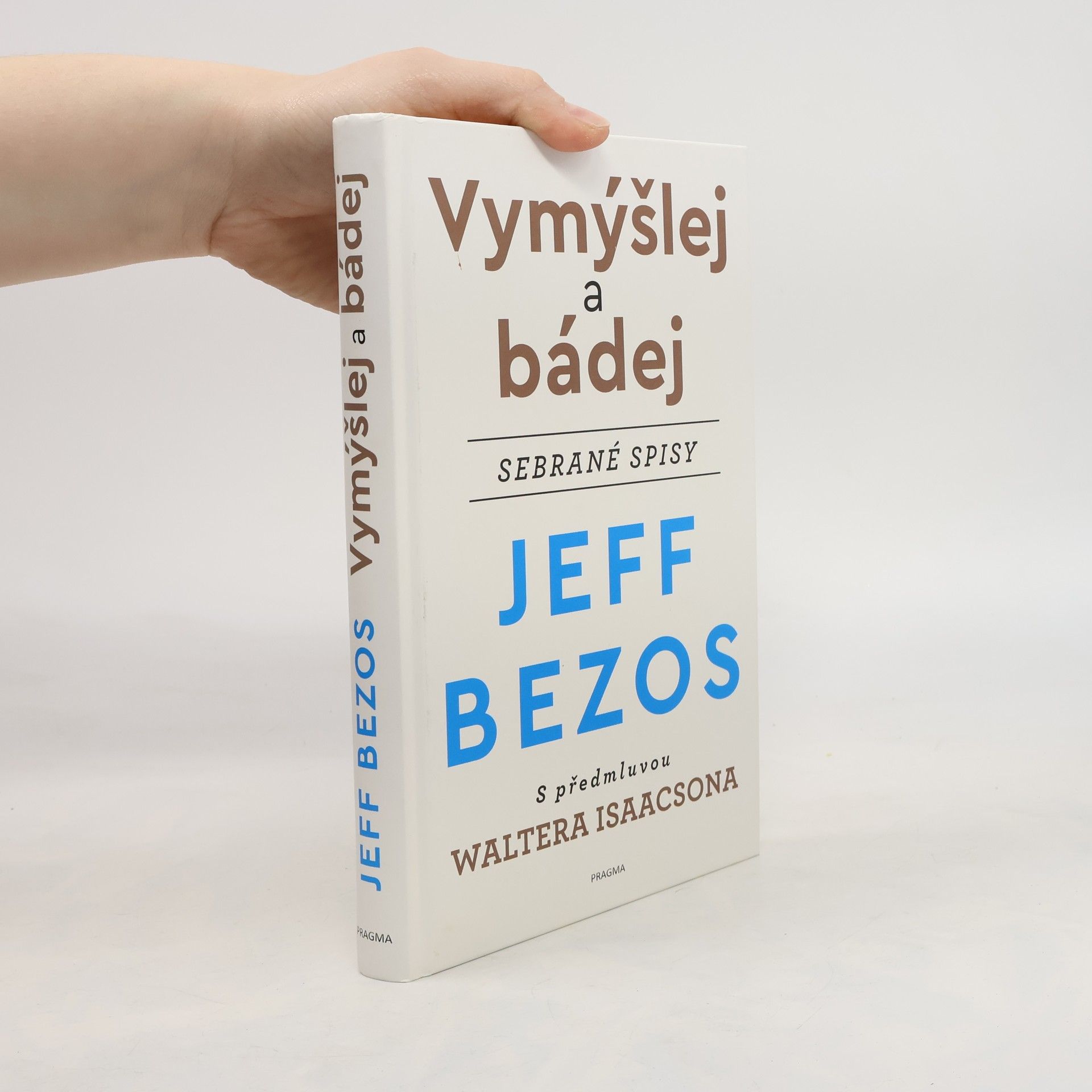 Jeffrey Bezos Vymýšlej a bádej : sebrané spisy