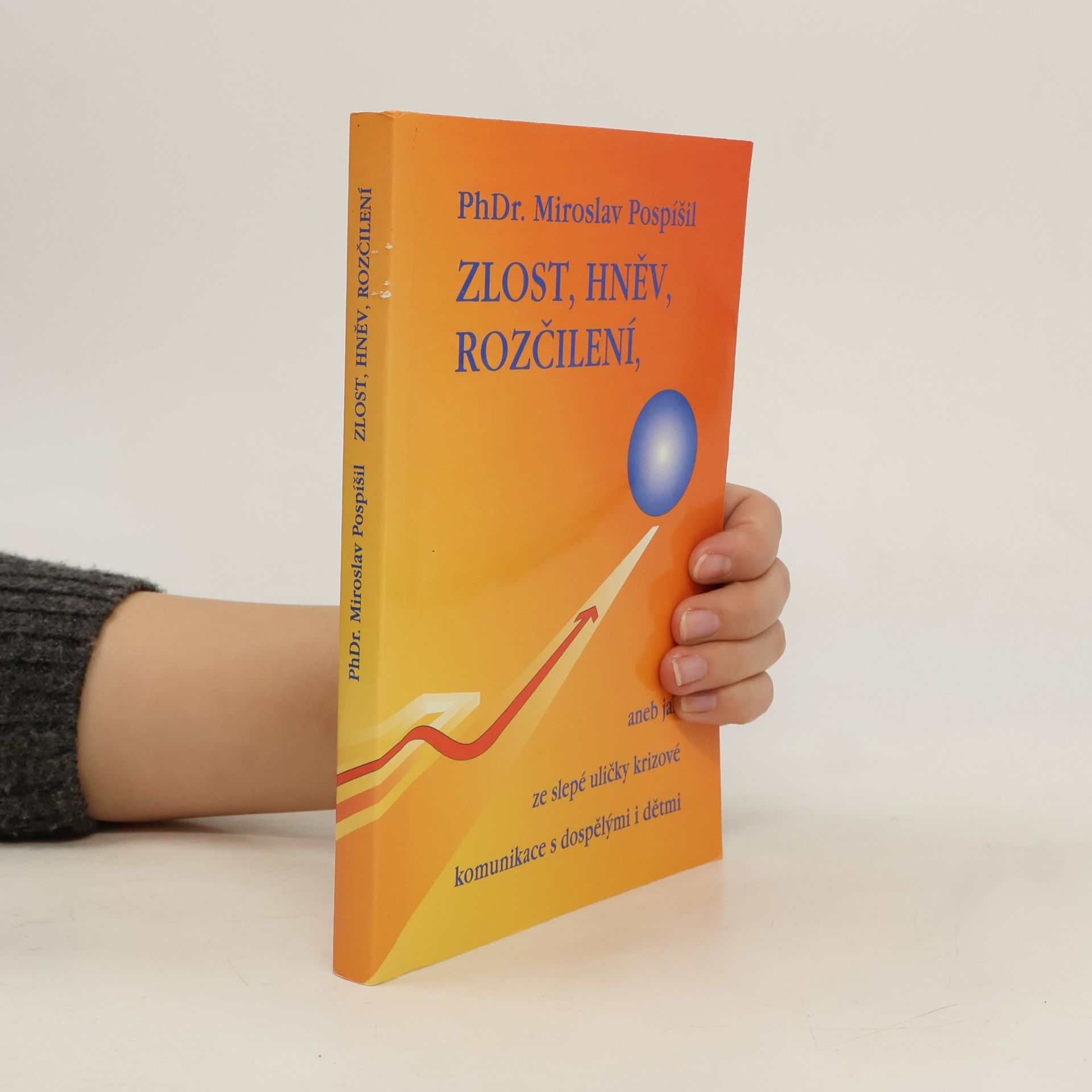 Miroslav Pospíšil Zlost, hněv, rozčílení, aneb, Jak ze slepé uličky krizové komunikace s dospělými i dětmi